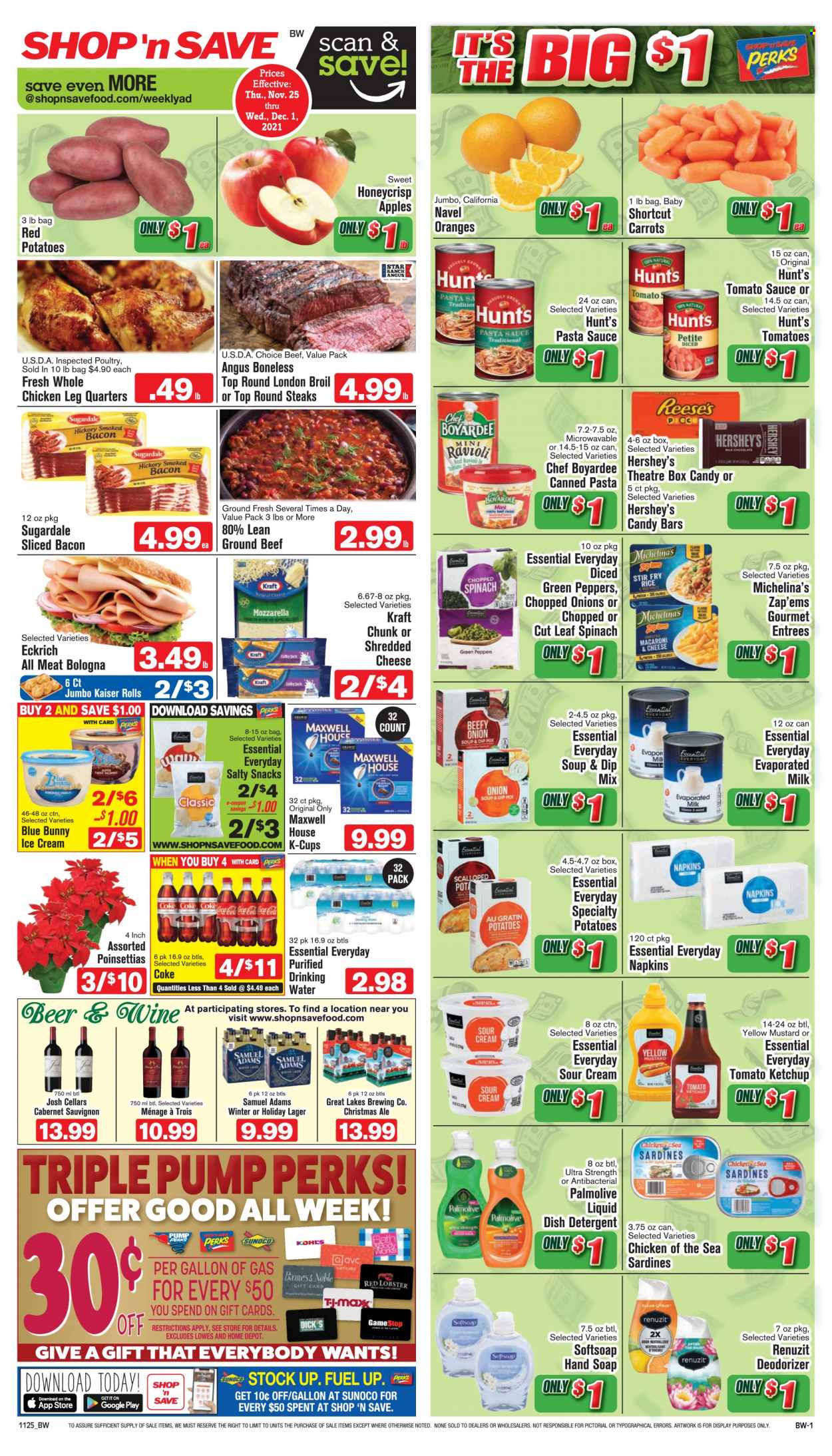thumbnail - Shop ‘n Save Flyer - 11/25/2021 - 12/01/2021 - Sales products - carrots, tomatoes, potatoes, red potatoes, apples, oranges, chicken legs, beef meat, ground beef, steak, lobster, sardines, macaroni & cheese, ravioli, pasta sauce, soup, Kraft®, Sugardale, bacon, mozzarella, shredded cheese, evaporated milk, sour cream, dip, ice cream, Reese's, Hershey's, Blue Bunny, snack, tomato sauce, Chicken of the Sea, Chef Boyardee, rice, mustard, ketchup, Coca-Cola, Maxwell House, coffee capsules, K-Cups, Cabernet Sauvignon, beer, Lager, napkins, detergent, Softsoap, hand soap, Palmolive, soap. Page 1.