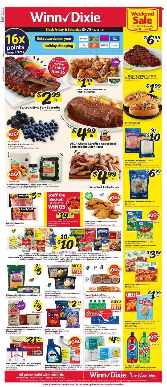 Winn Dixie Flyer - 11/26/2021 - 11/30/2021 - Sales products - english muffins, muffin mix, beans, peas, salad, blackberries, blueberries, cod, flounder, tilapia, shrimps, Campbell's, macaroni & cheese, pizza, pasta sauce, chicken soup, soup, sauce, Kraft®, bacon, sausage, chunk cheese, yoghurt, ice cream, frozen vegetables, lima beans, cookies, crackers, Doritos, Gerber, tortilla chips, Cheez-It, Tostitos, croutons, broth, chef boyardee, cereals, rice, dressing, Coca-Cola, Pepsi, beer, Miller, baby food pouch, chicken drumsticks, chicken meat, beef meat, t-bone steak, steak, striploin steak, pork spare ribs, bath tissue, kitchen towels, paper towels, detergent, bleach, laundry detergent, dryer sheets, Purex, bag, cup, Sharp, Budweiser, Coors, Yuengling, Michelob, essentials. Page 1.