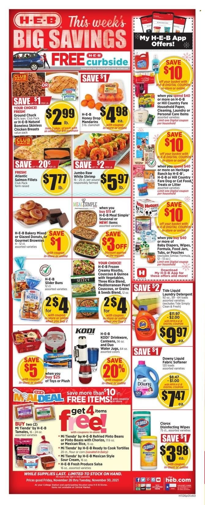 thumbnail - H-E-B Flyer - 11/26/2021 - 11/30/2021 - Sales products - tortillas, buns, brownies, donut, beans, corn, mandarines, salmon fillet, shrimps, risotto, chorizo, sour cream, pinto beans, couscous, quinoa, salsa, honey, Similac, chicken breasts, ground chuck, wipes, Huggies, nappies, detergent, Clorox, Tide, fabric softener, laundry detergent, Downy Laundry, drinkware, jar, paper, animal food, cat food. Page 1.