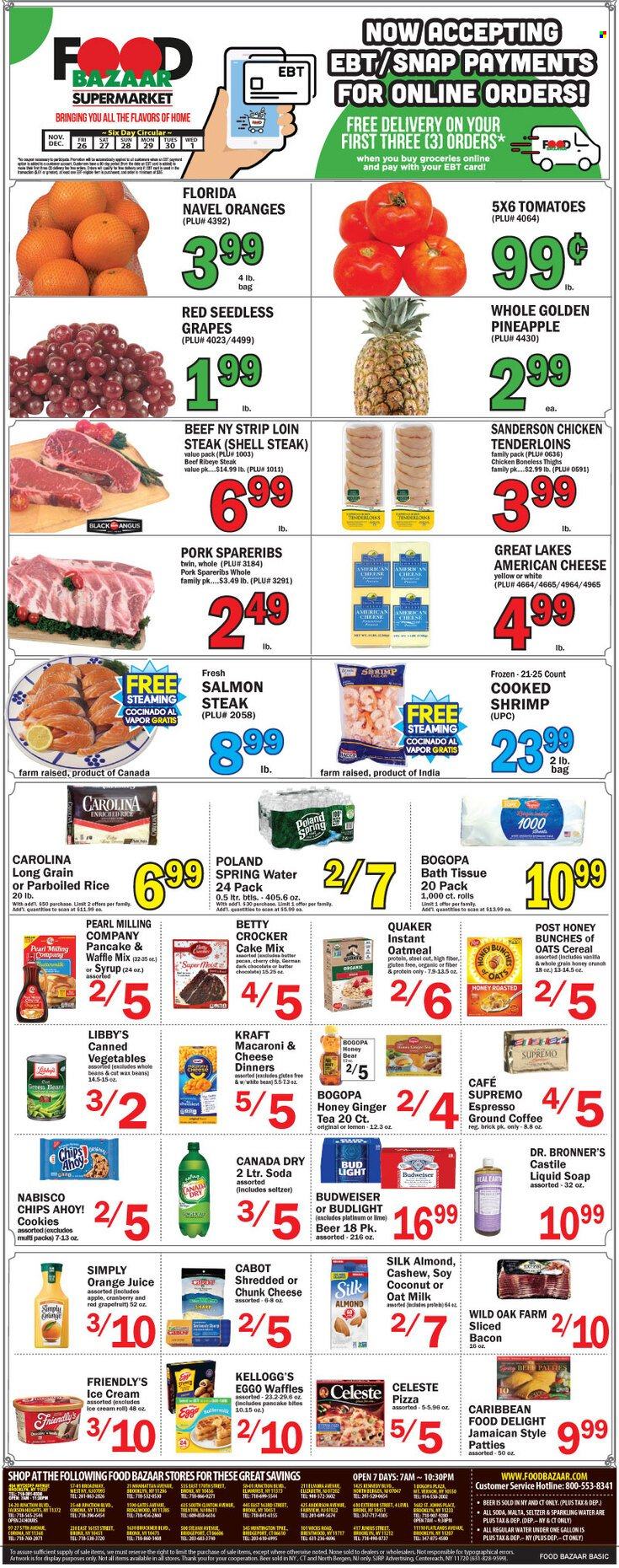 Food Bazaar Flyer - 11/26/2021 - 12/01/2021 - Sales products - seedless grapes, waffles, cake mix, grapefruits, grapes, pineapple, coconut, salmon, shrimps, pizza, pancake, Quaker, Kraft®, bacon, american cheese, chunk cheese, milk, oat milk, butter, ice cream, Friendly's Ice Cream, Celeste, cookies, Kellogg's, Chips Ahoy!, oatmeal, canned vegetables, cereals, rice, parboiled rice, Canada Dry, orange juice, juice, seltzer water, spring water, soda, sparkling water, tea, coffee, ground coffee, red wine, wine, beer, Bud Light, beef meat, beef steak, steak, rib eye, sirloin steak, ribeye steak, pork spare ribs, Budweiser, navel oranges. Page 1.