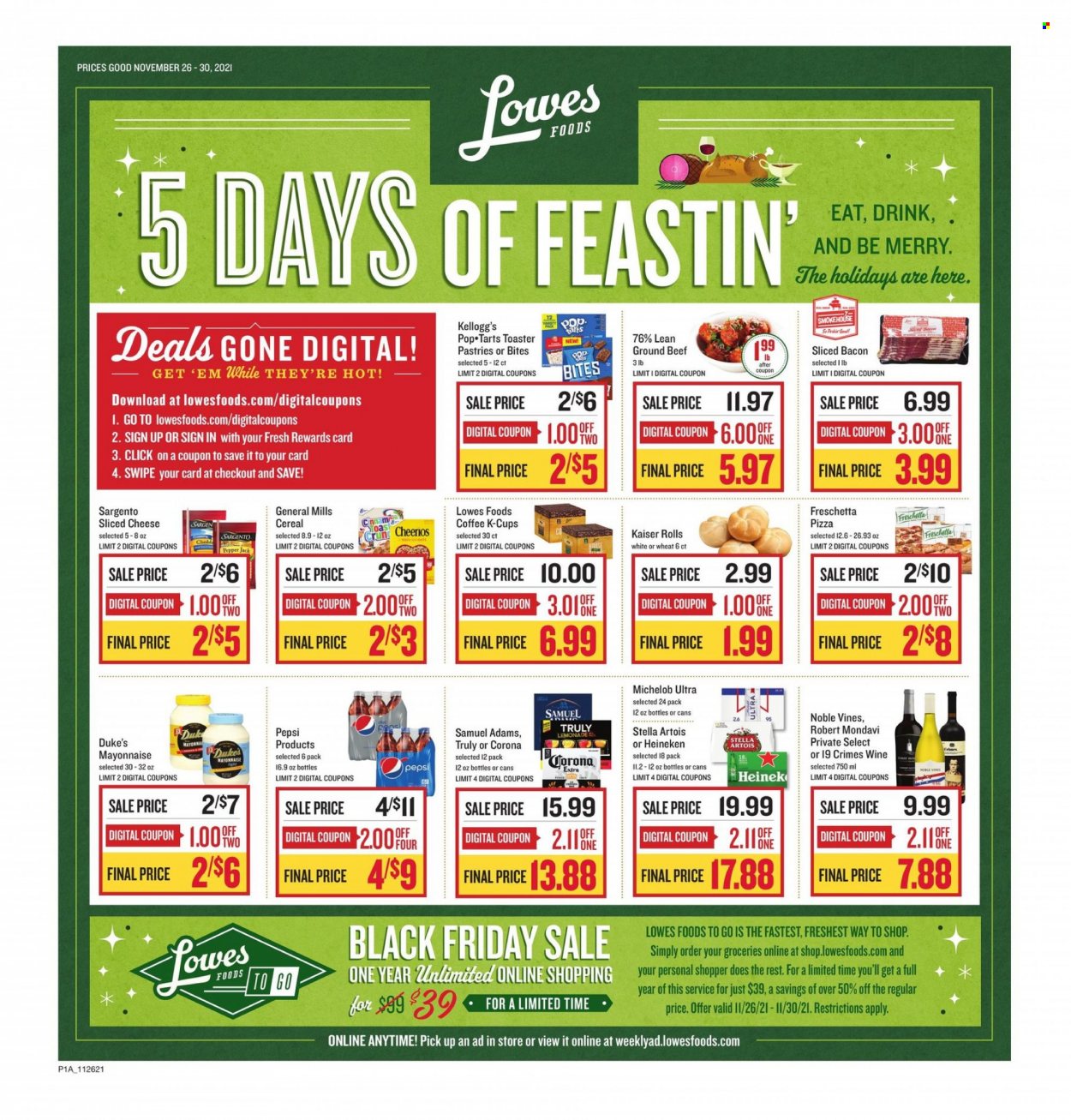 thumbnail - Lowes Foods Flyer - 11/26/2021 - 11/30/2021 - Sales products - pizza, bacon, sliced cheese, Pepper Jack cheese, Sargento, mayonnaise, Kellogg's, cereals, Cheerios, Pepsi, coffee, coffee capsules, K-Cups, wine, TRULY, beer, Corona Extra, Heineken, beef meat, ground beef, Stella Artois, Michelob. Page 1.