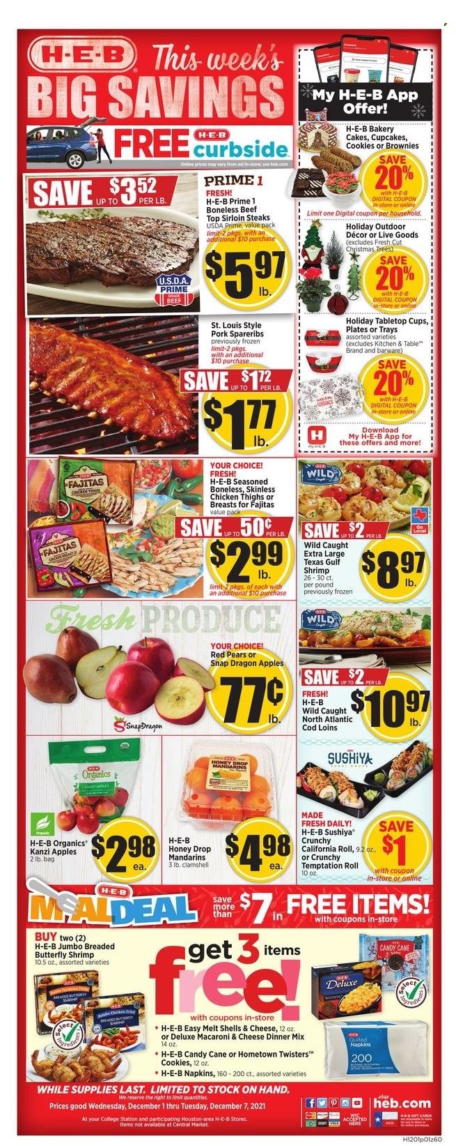 thumbnail - H-E-B Flyer - 12/01/2021 - 12/07/2021 - Sales products - cake, cupcake, brownies, apples, mandarines, pears, cod, shrimps, macaroni & cheese, fajita, cookies, candy cane, honey, chicken thighs, steak, sirloin steak, pork spare ribs, napkins, barware, plate, cup, christmas tree. Page 1.