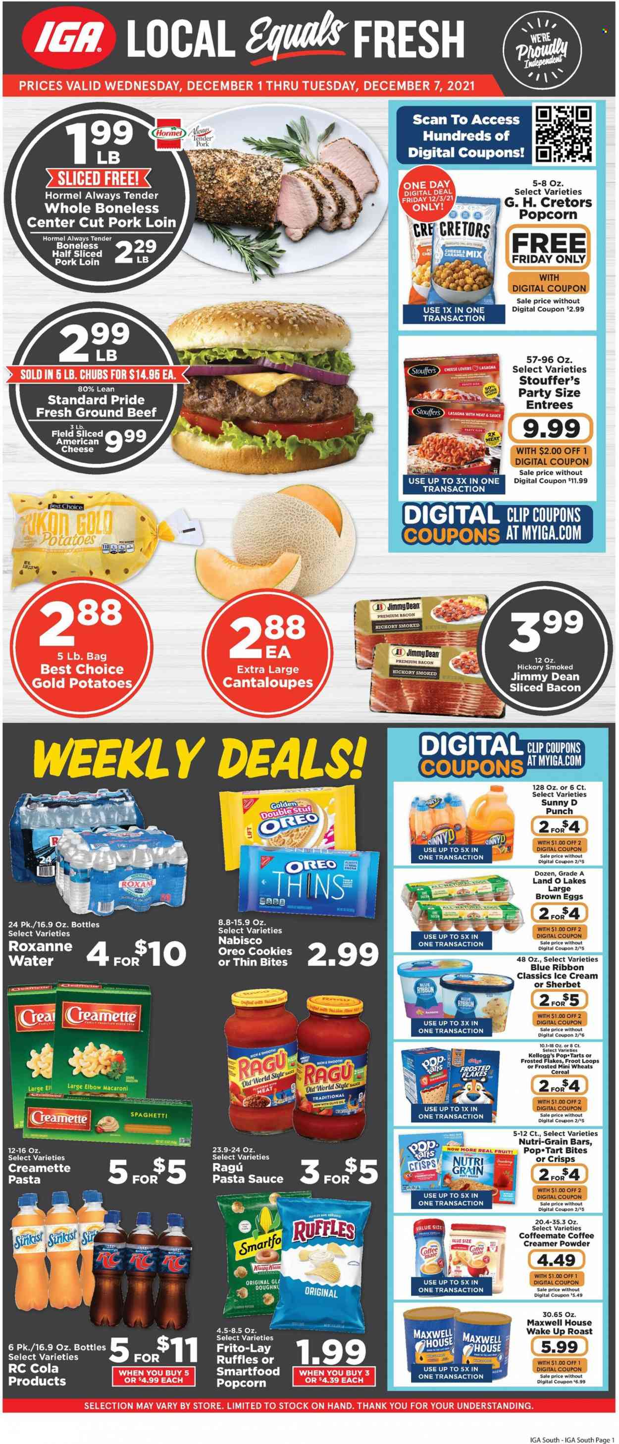 thumbnail - IGA Flyer - 12/01/2021 - 12/07/2021 - Sales products - Blue Ribbon, cantaloupe, potatoes, spaghetti, pasta sauce, macaroni, lasagna meal, Jimmy Dean, Hormel, ragú pasta, bacon, american cheese, Oreo, Coffee-Mate, eggs, creamer, ice cream, sherbet, Stouffer's, cookies, Kellogg's, Pop-Tarts, Nutri-Grain bars, Smartfood, Thins, popcorn, Frito-Lay, Ruffles, cocoa, cereals, Frosted Flakes, Nutri-Grain, Creamette, caramel, ragu, oil, Maxwell House, punch, beef meat, ground beef, pork loin, pork meat, cup. Page 1.