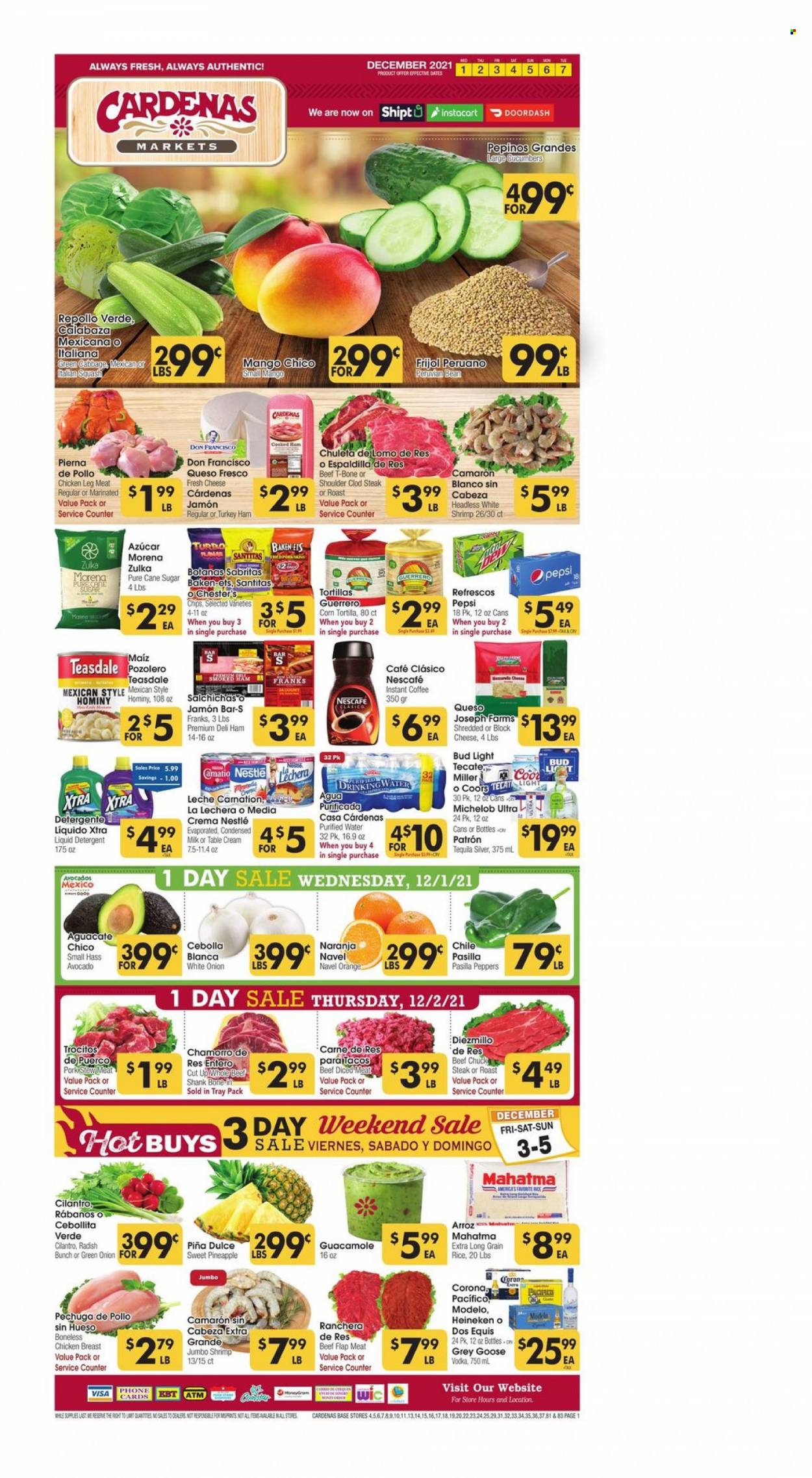thumbnail - Cardenas Flyer - 12/01/2021 - 12/07/2021 - Sales products - stew meat, tortillas, cucumber, radishes, peppers, green onion, mango, pineapple, oranges, shrimps, ham, guacamole, queso fresco, cheese, Nestlé, chips, cane sugar, sugar, long grain rice, cilantro, Pepsi, purified water, instant coffee, Nescafé, tequila, vodka, beer, Bud Light, Corona Extra, Heineken, Miller, Modelo, chicken breasts, chicken legs, beef meat, t-bone steak, steak, chuck steak, detergent, liquid detergent, XTRA, Coors, Dos Equis, Michelob, pasilla, navel oranges. Page 1.