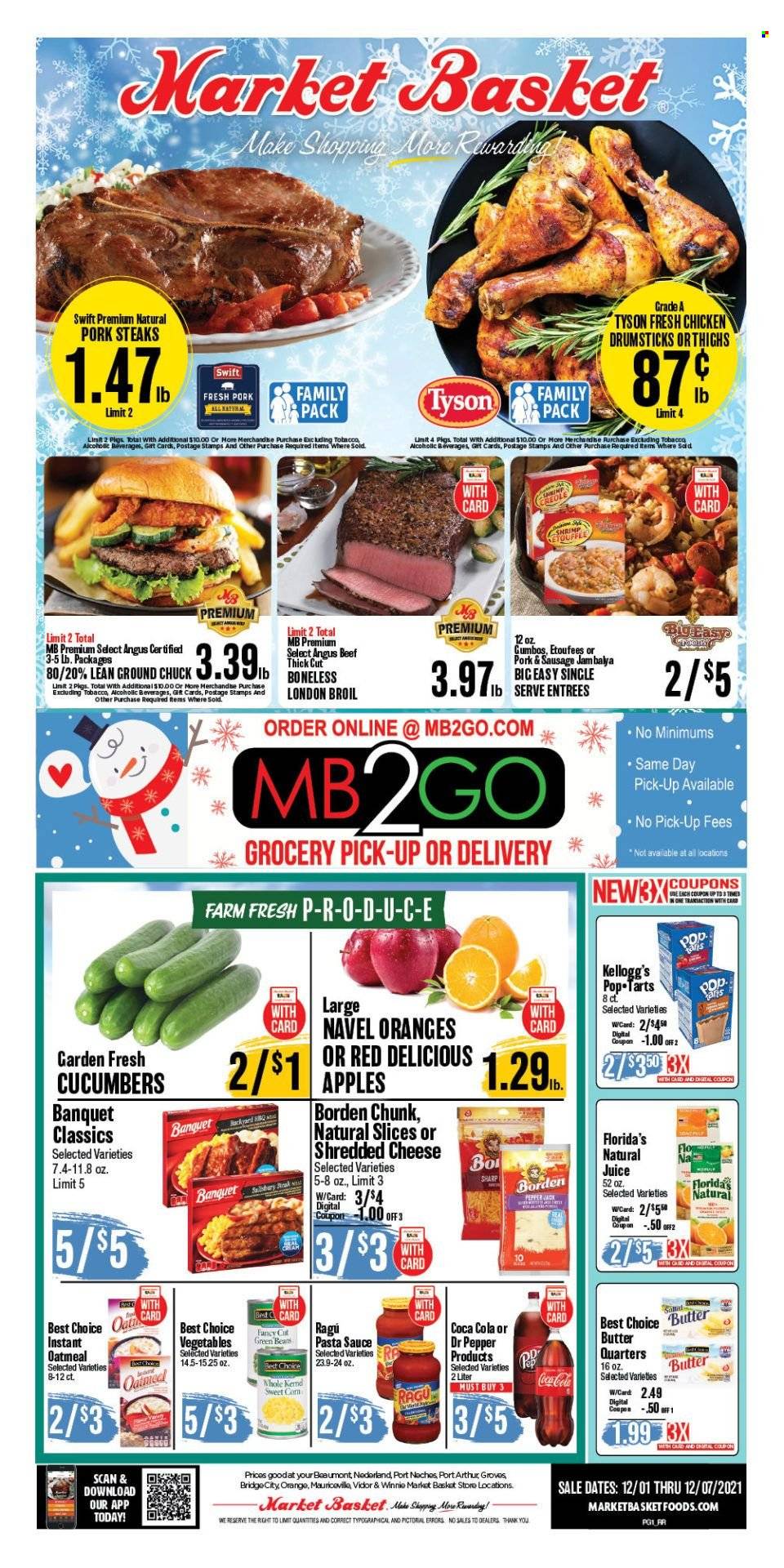 thumbnail - Market Basket Flyer - 12/01/2021 - 12/07/2021 - Sales products - corn, cucumber, sweet corn, Red Delicious apples, shrimps, pasta sauce, sauce, ragú pasta, shredded cheese, butter, Kellogg's, Pop-Tarts, Florida's Natural, oatmeal, oats, ragu, Coca-Cola, juice, Dr. Pepper, chicken drumsticks, beef meat, ground chuck, steak, pork chops, pork meat, navel oranges. Page 1.