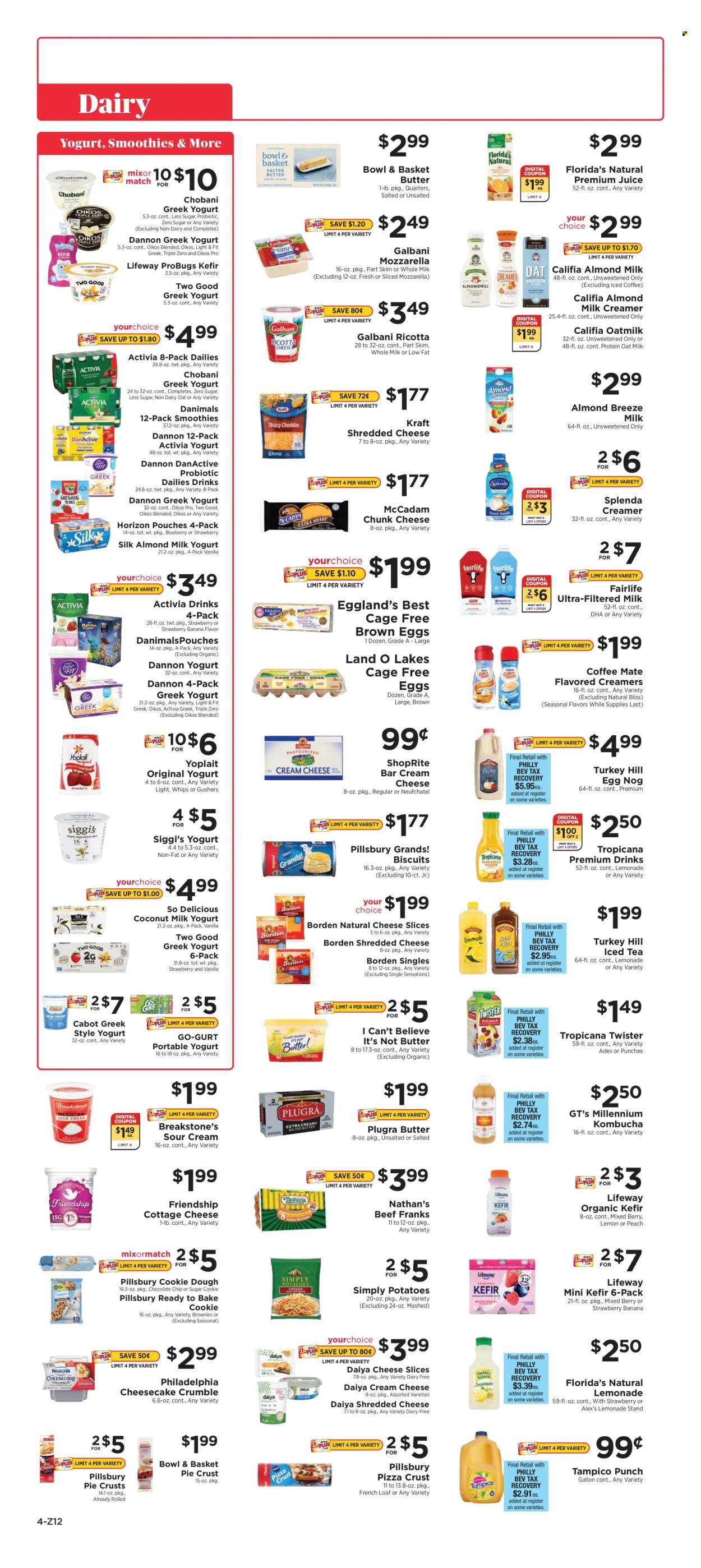 thumbnail - ShopRite Flyer - 12/12/2021 - 12/18/2021 - Sales products - Bowl & Basket, french loaf, brownies, potatoes, pizza, Pillsbury, Kraft®, cottage cheese, cream cheese, Neufchâtel, ricotta, shredded cheese, sliced cheese, Philadelphia, Galbani, chunk cheese, greek yoghurt, yoghurt, Activia, Oikos, Yoplait, Chobani, Dannon, Danimals, Almond Breeze, oat milk, eggs, cage free eggs, butter, I Can't Believe It's Not Butter, sour cream, creamer, almond creamer, cookie dough, chocolate chips, biscuit, Florida's Natural, pie crust, coconut milk, lemonade, juice, ice tea, Tropicana Twister, fruit punch, smoothie, kombucha. Page 4.