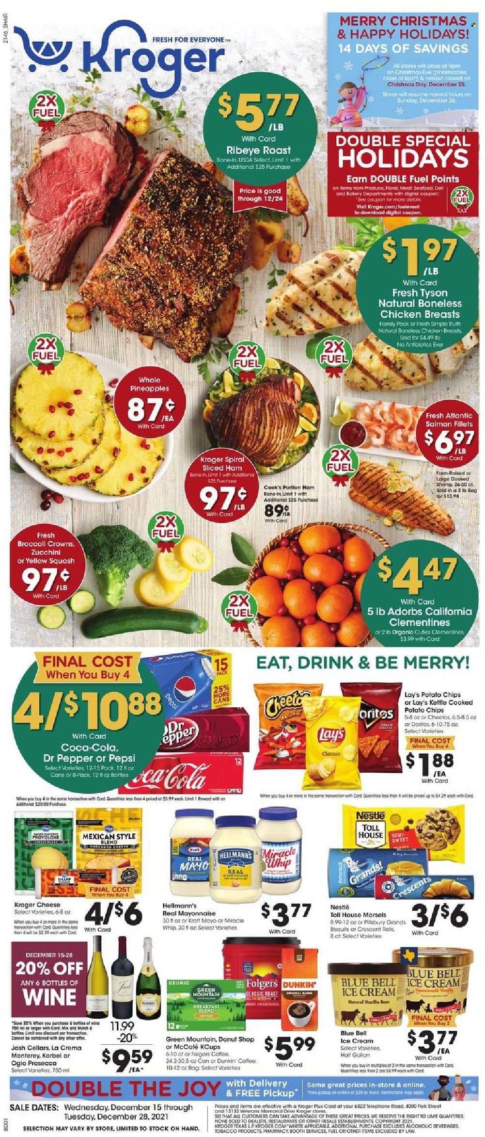 thumbnail - Kroger Flyer - 12/15/2021 - 12/28/2021 - Sales products - zucchini, yellow squash, pineapple, salmon, salmon fillet, shrimps, ham, Cook's, cheese, Provolone, mayonnaise, Miracle Whip, Hellmann’s, ice cream, Blue Bell, Nestlé, biscuit, Doritos, potato chips, chips, Lay’s, Coca-Cola, Pepsi, Dr. Pepper, coffee, Folgers, Keurig, breakfast blend, Green Mountain, prosecco, wine, chicken breasts, Sharp, clementines. Page 1.