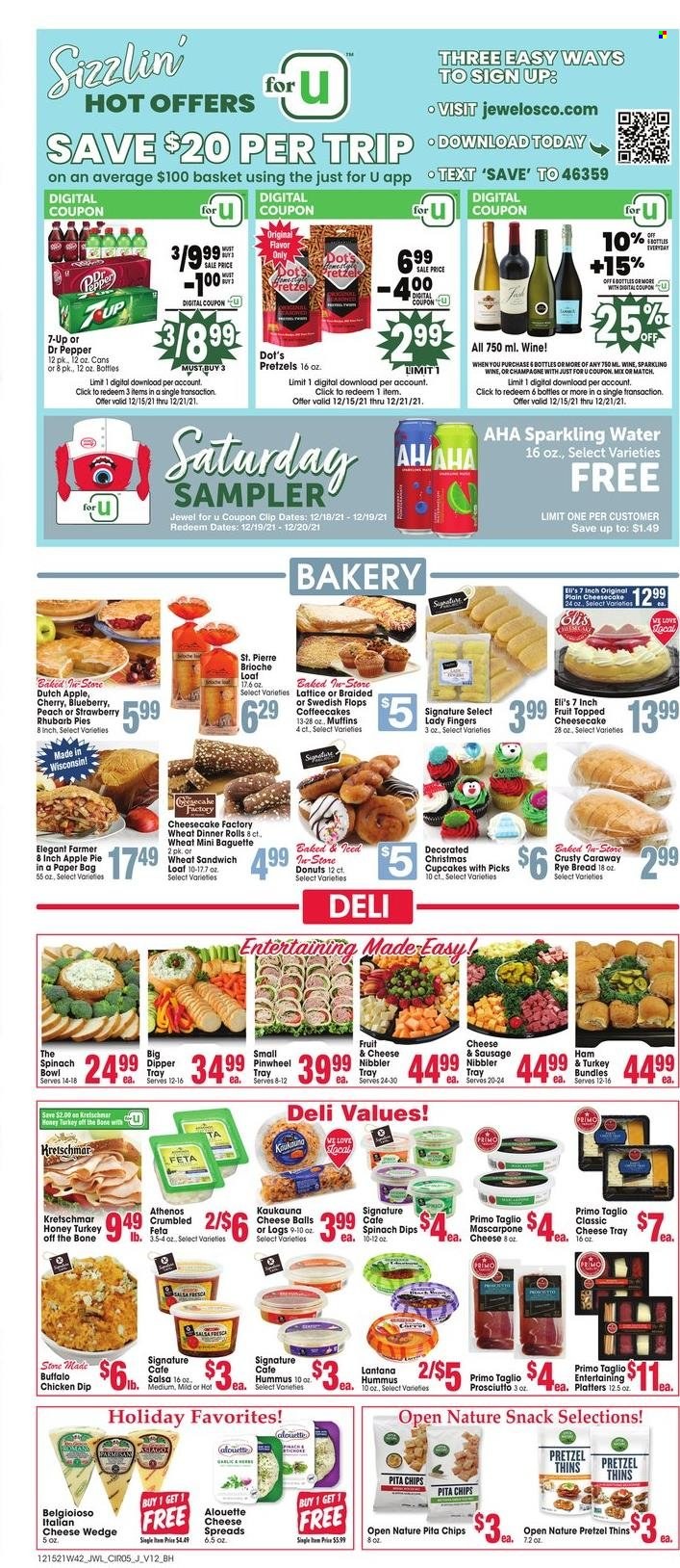 thumbnail - Jewel Osco Flyer - 12/15/2021 - 12/21/2021 - Sales products - baguette, bread, pretzels, dinner rolls, brioche, apple pie, cupcake, cheesecake, donut, muffin, coffee cake, rhubarb, sandwich, ham, prosciutto, hummus, mascarpone, feta, spinach dip, lady fingers, snack, chips, Thins, pita chips, salsa, honey, Dr. Pepper, 7UP, sparkling water, tea, sparkling wine, wine, paper bag. Page 5.