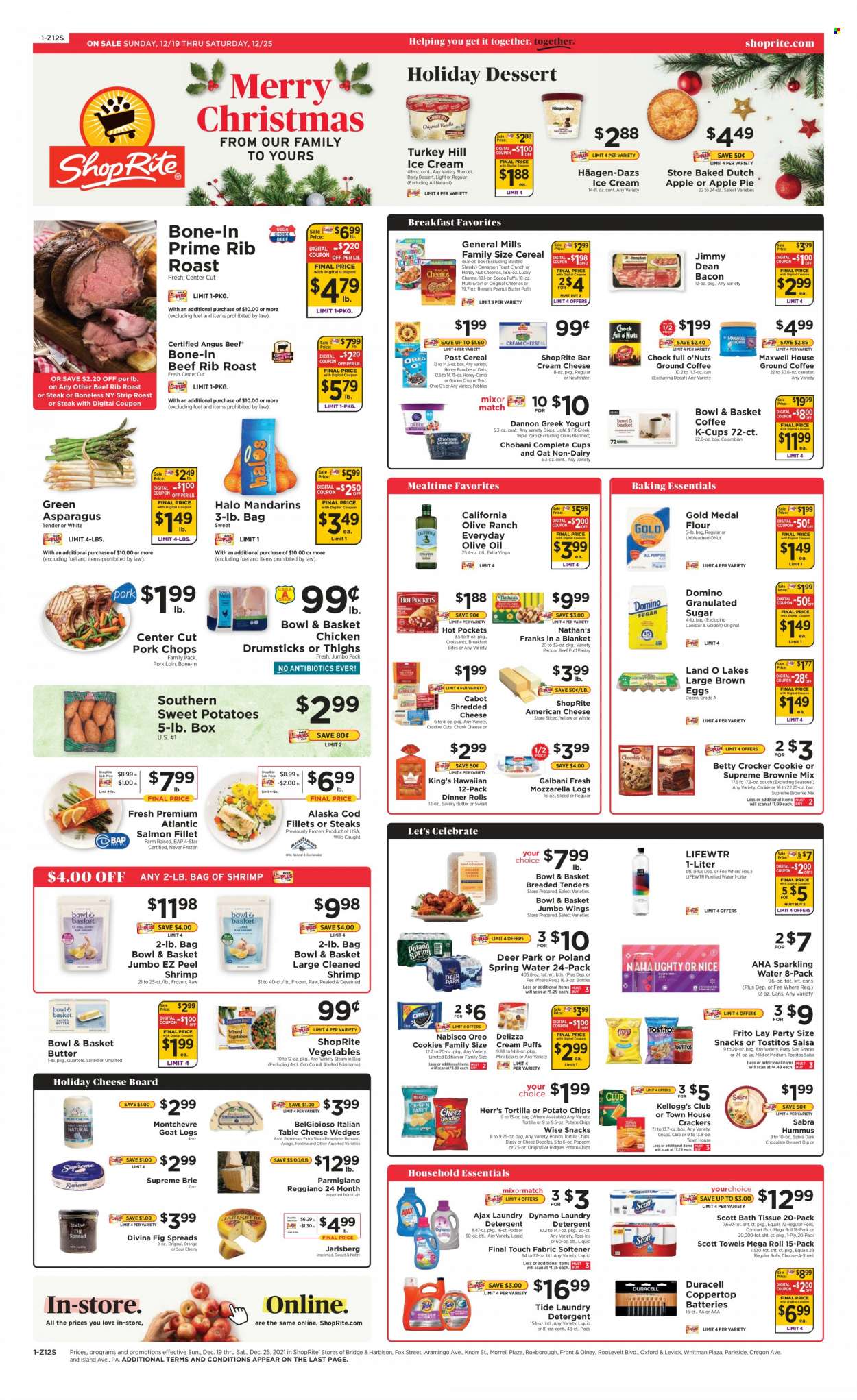 thumbnail - ShopRite Flyer - 12/19/2021 - 12/25/2021 - Sales products - pie, dinner rolls, Bowl & Basket, apple pie, brownie mix, asparagus, corn, Edamame, sweet potato, mandarines, oranges, cod, salmon, salmon fillet, shrimps, hot pocket, Knorr, Jimmy Dean, bacon, hummus, american cheese, asiago, cream cheese, Fontina, goat cheese, mozzarella, Neufchâtel, shredded cheese, parmesan, brie, Parmigiano Reggiano, Galbani, Montchevre, chunk cheese, Provolone, greek yoghurt, Oreo, Oikos, Chobani, Dannon, eggs, dip, ice cream, sherbet, Reese's, Häagen-Dazs, cookies, snack, crackers, Kellogg's, dark chocolate, tortilla chips, potato chips, popcorn, Tostitos, cocoa, granulated sugar, sugar, cereals, Cheerios, cinnamon, salsa, extra virgin olive oil, olive oil, oil, peanut butter, spring water, sparkling water, Lifewtr, Maxwell House, coffee capsules, K-Cups, chicken drumsticks, beef meat, steak, pork chops, pork loin, pork meat, bath tissue, Scott, detergent, Ajax, Tide, fabric softener, laundry detergent, comb, cheese board, battery, Duracell. Page 1.