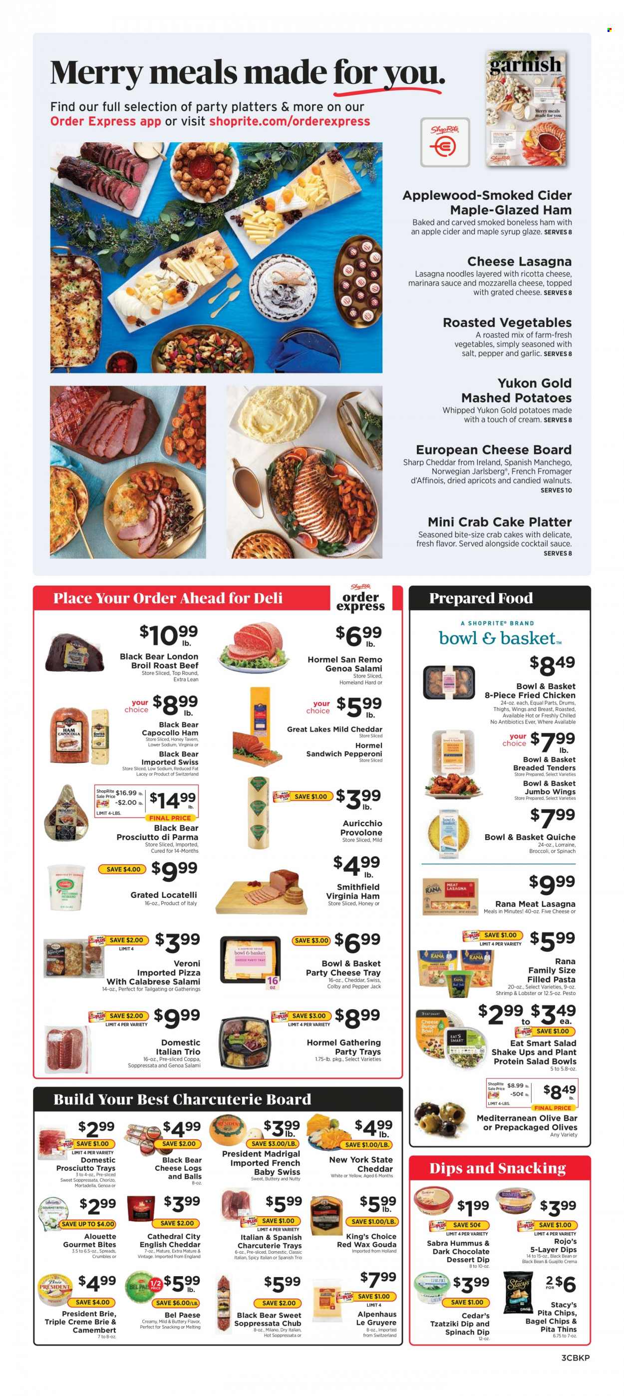 thumbnail - ShopRite Flyer - 12/19/2021 - 12/25/2021 - Sales products - bagels, Bowl & Basket, broccoli, garlic, apricots, lobster, shrimps, crab cake, mashed potatoes, pizza, sandwich, pasta, fried chicken, noodles, lasagna meal, Rana, Hormel, filled pasta, mortadella, salami, soppressata, ham, prosciutto, chorizo, virginia ham, pepperoni, tzatziki, hummus, camembert, Colby cheese, gouda, Gruyere, Manchego, mild cheddar, ricotta, Pepper Jack cheese, brie, grated cheese, Président, Provolone, shake, spinach dip, quiche, chocolate, dark chocolate, chips, Thins, pita chips, plant protein, olives, cocktail sauce, pesto, maple syrup, syrup, walnuts, dried fruit, apple cider, cider, beef meat, roast beef, salad bowl, cheese board. Page 3.
