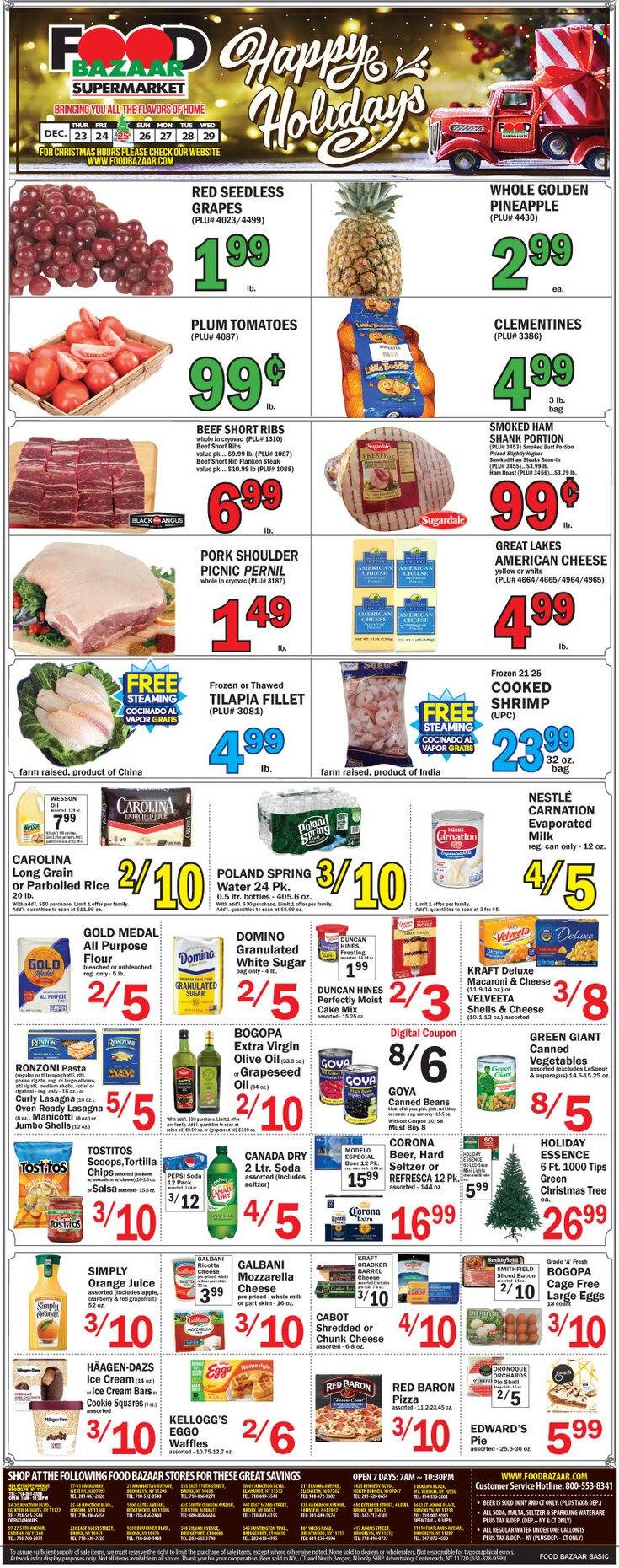 thumbnail - Food Bazaar Flyer - 12/23/2021 - 12/29/2021 - Sales products - seedless grapes, tortillas, pie, waffles, cake mix, asparagus, beans, grapefruits, grapes, pineapple, tilapia, shrimps, pizza, pasta, lasagna meal, Kraft®, Sugardale, bacon, ham, smoked ham, ham steaks, american cheese, ricotta, Galbani, chunk cheese, evaporated milk, cage free eggs, large eggs, Rama, ice cream, ice cream bars, Häagen-Dazs, Red Baron, Nestlé, crackers, Kellogg's, Tostitos, all purpose flour, frosting, granulated sugar, sugar, Goya, rice, salsa, extra virgin olive oil, olive oil, oil, grape seed oil, Canada Dry, Pepsi, orange juice, juice, spring water, soda, sparkling water, Hard Seltzer, beer, Corona Extra, Modelo, beef ribs, steak, pork meat, pork shoulder, clementines. Page 1.