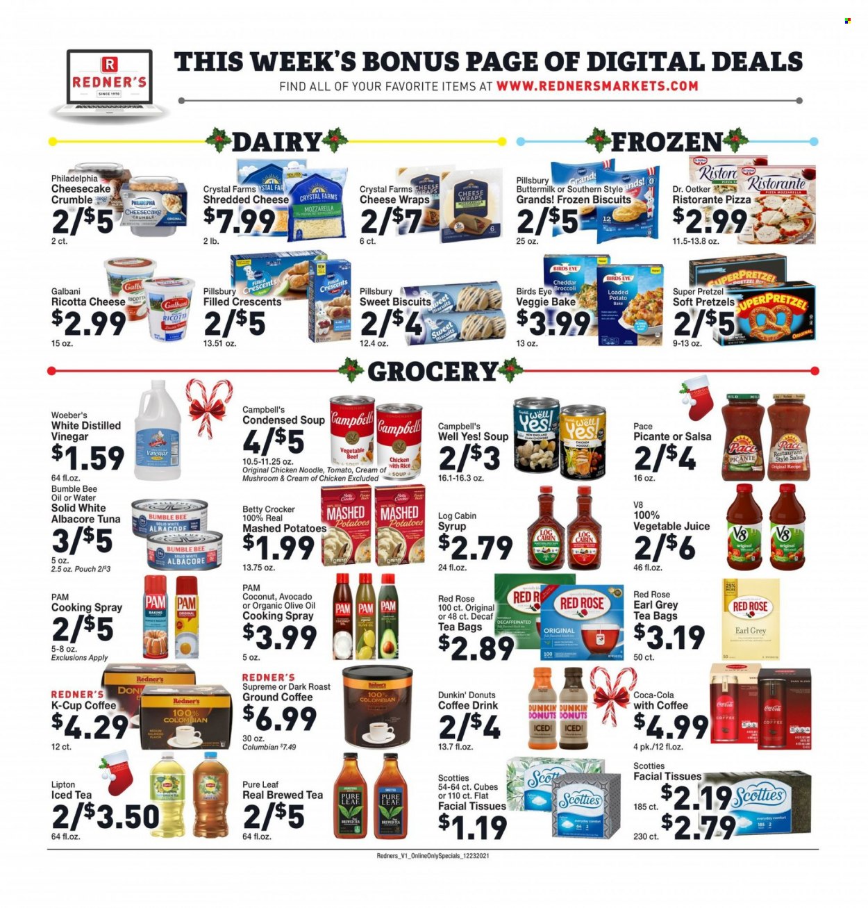 thumbnail - Redner's Markets Flyer - 12/23/2021 - 12/29/2021 - Sales products - pretzels, wraps, donut, Dunkin' Donuts, broccoli, avocado, coconut, tuna, Campbell's, mashed potatoes, pizza, condensed soup, soup, Bumble Bee, Pillsbury, Bird's Eye, noodles, instant soup, ricotta, shredded cheese, Philadelphia, cheddar, Dr. Oetker, Galbani, buttermilk, biscuit, salsa, cooking spray, vinegar, olive oil, syrup, Coca-Cola, juice, Lipton, vegetable juice, tea bags, Pure Leaf, coffee, ground coffee, coffee capsules, K-Cups, wine, rosé wine, tissues, facial tissues, rose. Page 7.