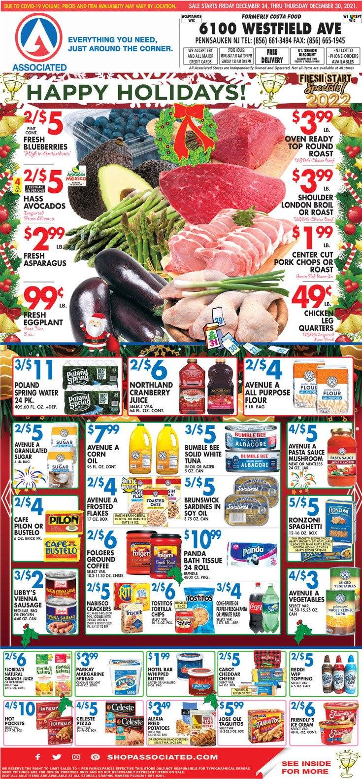 thumbnail - Associated Supermarkets Flyer - 12/24/2021 - 12/30/2021 - Sales products - tortillas, asparagus, potatoes, eggplant, avocado, blueberries, sardines, tuna, spaghetti, hot pocket, pizza, pasta sauce, Bumble Bee, sauce, taquitos, sausage, vienna sausage, margarine, whipped butter, ice cream, Friendly's Ice Cream, mixed vegetables, Celeste, crackers, Florida's Natural, chips, Tostitos, all purpose flour, granulated sugar, sugar, topping, Frosted Flakes, Raisin Bran, toasted oats, penne, corn oil, Coca-Cola, cranberry juice, Sprite, orange juice, juice, Fanta, Dr. Pepper, spring water, coffee, Folgers, ground coffee, chicken legs, beef meat, round roast, pork chops, pork meat, bath tissue. Page 1.