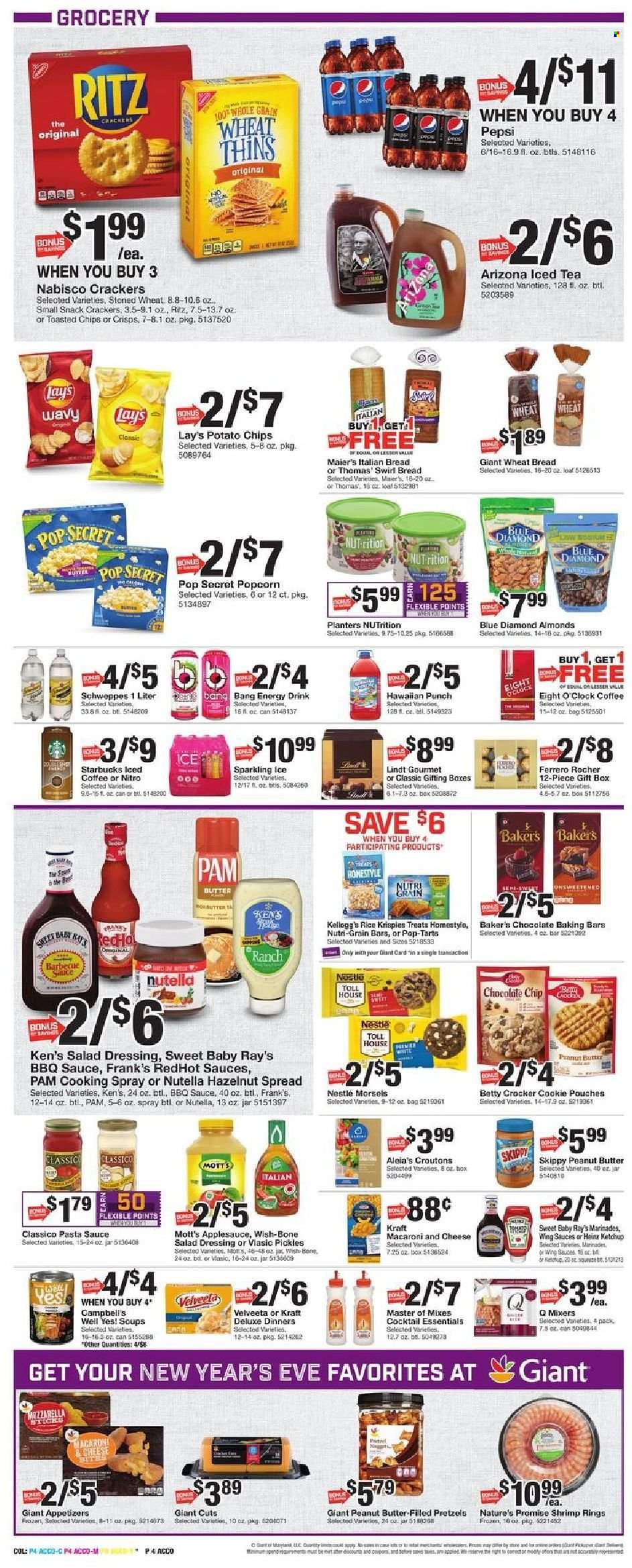 thumbnail - Giant Food Flyer - 12/26/2021 - 01/01/2022 - Sales products - wheat bread, pretzels, Nature’s Promise, Mott's, shrimps, Campbell's, macaroni & cheese, pasta sauce, Kraft®, mozzarella, Nestlé, Nutella, snack, Lindt, Ferrero Rocher, crackers, Kellogg's, Pop-Tarts, RITZ, potato chips, Lay’s, Thins, popcorn, croutons, Heinz, pickles, Rice Krispies, Nutri-Grain, BBQ sauce, salad dressing, ketchup, dressing, Classico, cooking spray, apple sauce, peanut butter, hazelnut spread, almonds, Planters, Blue Diamond, Schweppes, Pepsi, energy drink, ice tea, AriZona, iced coffee, Starbucks, Eight O'Clock, gift box, Bakers. Page 4.