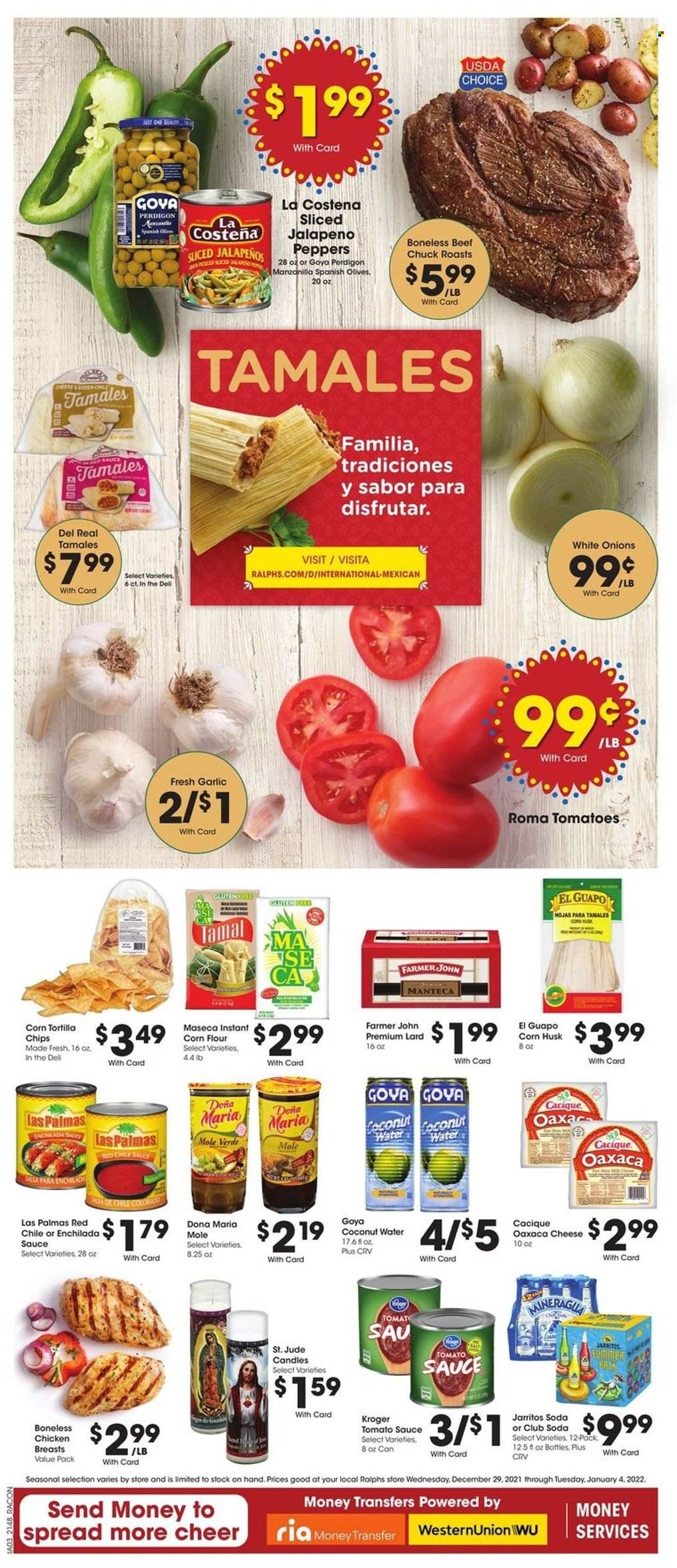 thumbnail - Ralphs Flyer - 12/29/2021 - 01/04/2022 - Sales products - garlic, tomatoes, onion, jalapeño, sauce, cheese, lard, tortilla chips, chips, corn flour, enchilada sauce, tomato sauce, olives, Goya, coconut water, Club Soda, chicken breasts. Page 9.