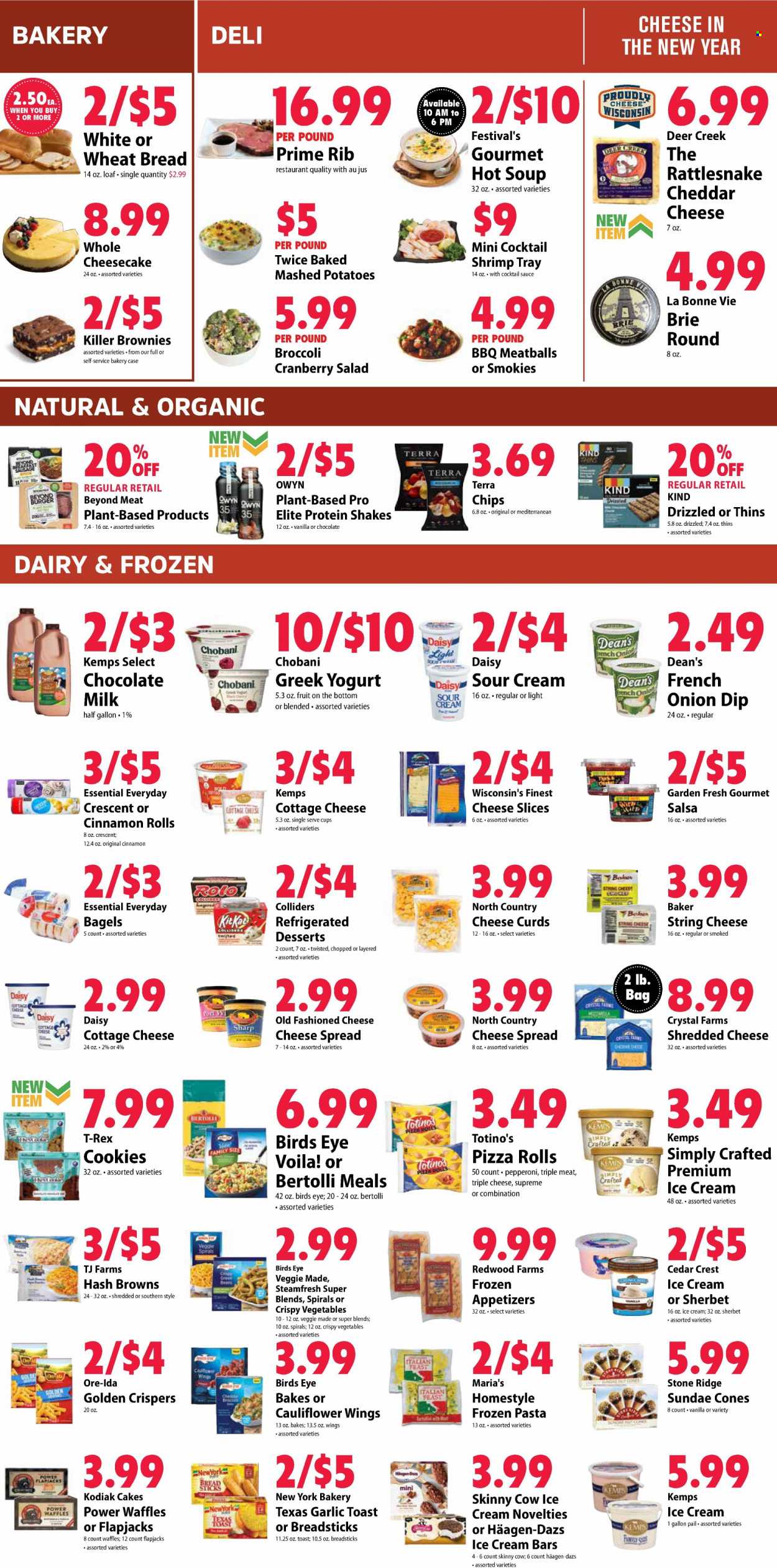 thumbnail - Festival Foods Flyer - 12/29/2021 - 01/04/2022 - Sales products - bagels, wheat bread, cake, pizza rolls, cinnamon roll, brownies, waffles, broccoli, salad, shrimps, mashed potatoes, pizza, meatballs, soup, sauce, Bird's Eye, Bertolli, pepperoni, cheese spread, cottage cheese, shredded cheese, sliced cheese, string cheese, brie, cheese curd, Kemps, greek yoghurt, Chobani, milk, protein drink, shake, sour cream, dip, ice cream, ice cream bars, sherbet, Häagen-Dazs, hash browns, Ore-Ida, milk chocolate, bread sticks, Thins, cocktail sauce, salsa, Crest. Page 3.