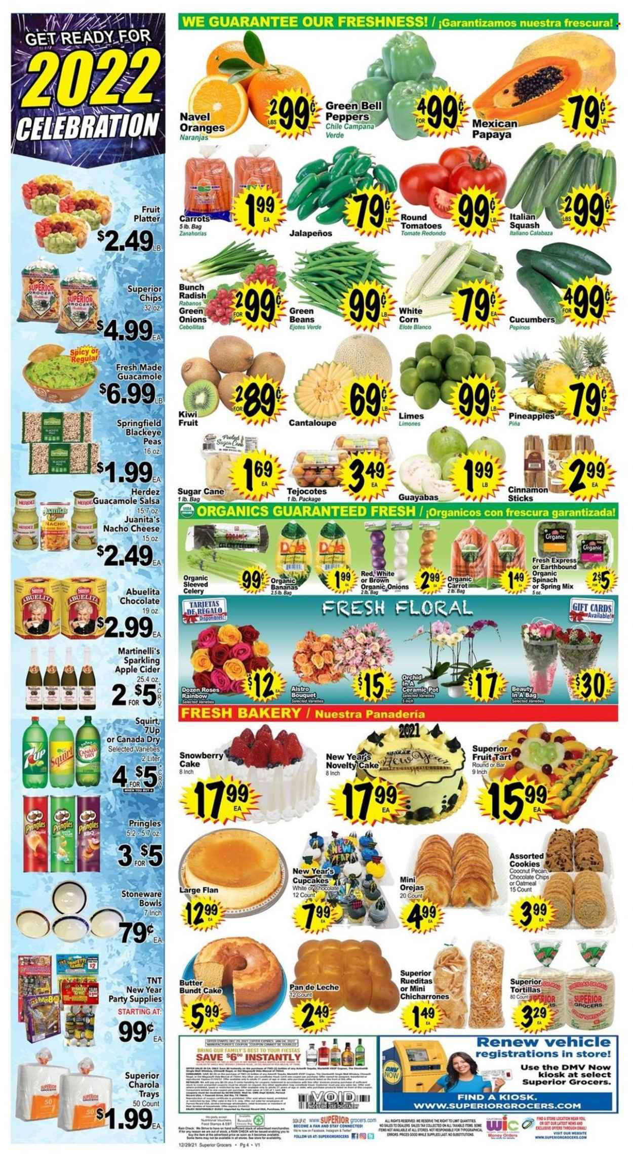 thumbnail - Superior Grocers Flyer - 12/29/2021 - 01/04/2022 - Sales products - organic bananas, tortillas, tart, bundt, cupcake, fruit tart, beans, cantaloupe, carrots, celery, corn, cucumber, green beans, radishes, tomatoes, peas, peppers, green onion, sleeved celery, bananas, kiwi, limes, pineapple, sugar cane, guacamole, cheese, butter, cookies, Celebration, Pringles, oatmeal, cinnamon, salsa, Canada Dry, 7UP, apple cider, cider, pot, pan, cake pan, stoneware, party supplies. Page 4.