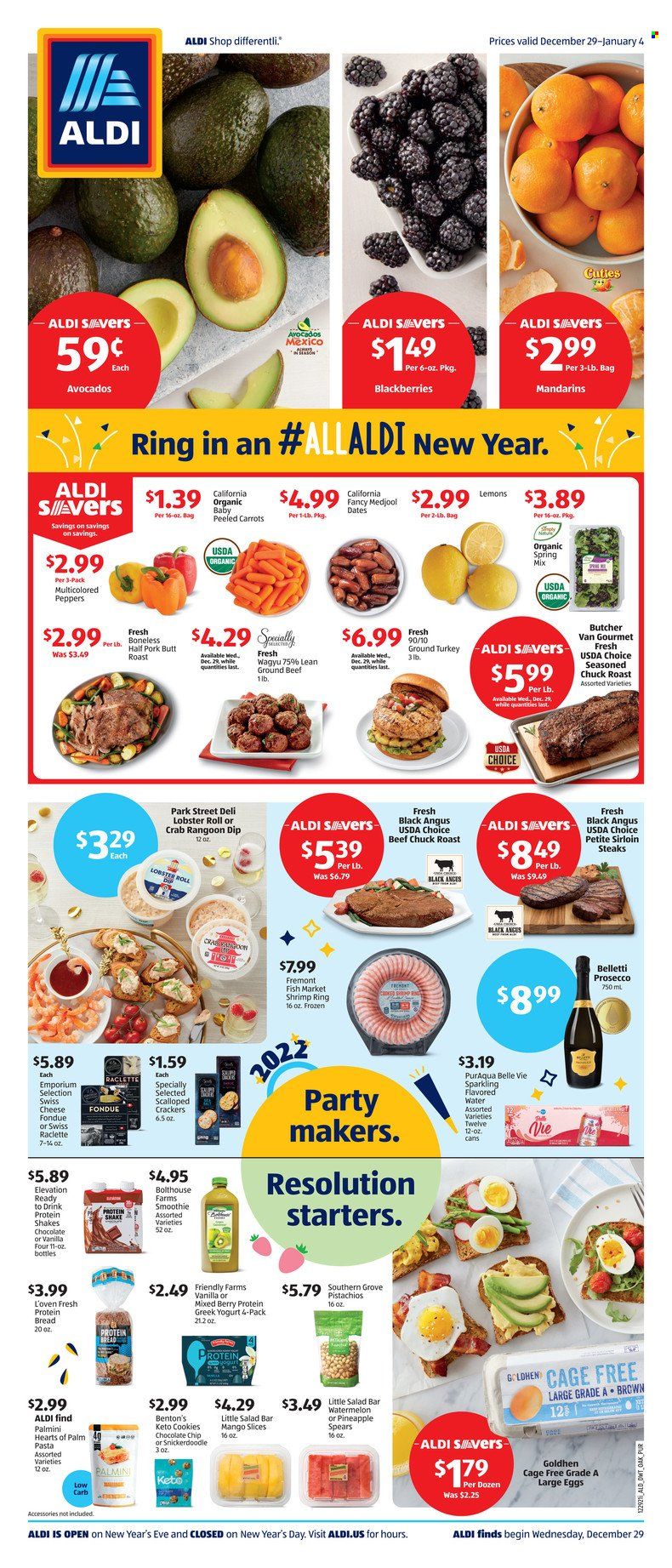 thumbnail - ALDI Flyer - 12/29/2021 - 01/04/2022 - Sales products - bread, carrots, hearts of palm, salad, avocado, blackberries, mandarines, watermelon, lobster, crab, shrimps, pasta, raclette cheese, swiss cheese, cheese, greek yoghurt, yoghurt, protein drink, shake, cage free eggs, large eggs, dip, cookies, crackers, pistachios, smoothie, prosecco, ground turkey, beef meat, ground beef, steak, sirloin steak, chuck roast, lemons. Page 1.