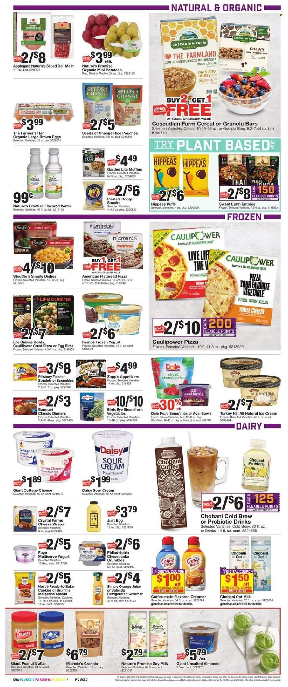 thumbnail - Giant Food Flyer - 01/02/2022 - 01/06/2022 - Sales products - Nature’s Promise, flatbread, wraps, puffs, muffin, potatoes, Dole, pizza, Pillsbury, Bird's Eye, cottage cheese, Philadelphia, Kemps, yoghurt, Chobani, Coffee-Mate, soy milk, oat milk, margarine, sour cream, creamer, ice cream, Stouffer's, cookies, Nestlé, snack, pickles, cereals, granola bar, basmati rice, brown rice, rice, peanut butter, almonds, orange juice, juice, smoothie, flavored water, beer. Page 3.