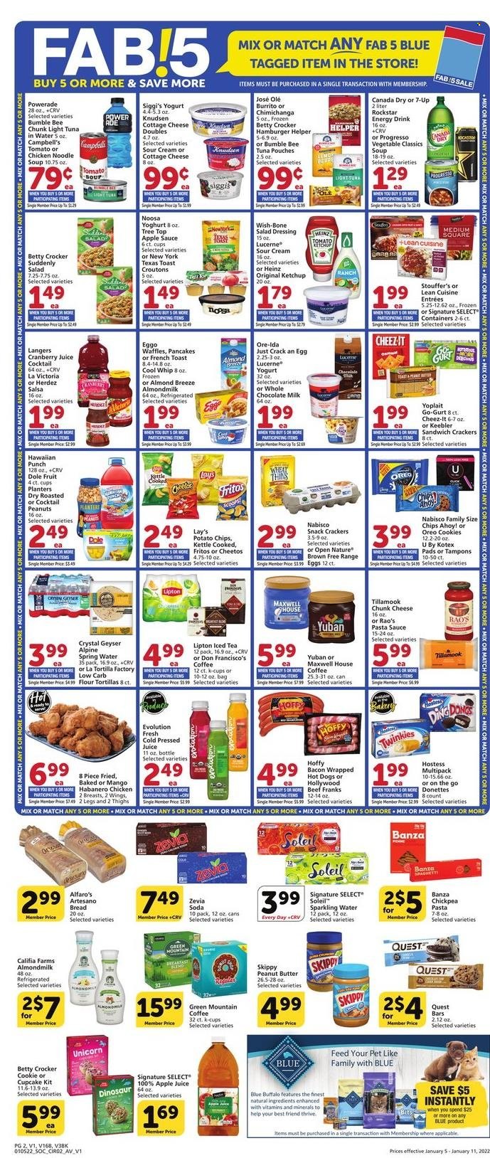 thumbnail - Albertsons Flyer - 01/05/2022 - 01/11/2022 - Sales products - tortillas, flour tortillas, waffles, Dole, tuna, Campbell's, spaghetti, tomato soup, hot dog, pasta sauce, soup, Bumble Bee, noodles cup, burrito, noodles, Progresso, Lean Cuisine, habanero chicken, bacon, cottage cheese, chunk cheese, Oreo, yoghurt, Yoplait, almond milk, milk, Almond Breeze, Cool Whip, sour cream, Stouffer's, Ore-Ida, cookies, milk chocolate, chocolate, snack, crackers, Chips Ahoy!, Keebler, Fritos, potato chips, Cheetos, Lay’s, Thins, Cheez-It, croutons, tuna in water, Heinz, light tuna, rice, salad dressing, ketchup, dressing, salsa, apple sauce, peanut butter, peanuts, Planters, apple juice, Canada Dry, cranberry juice, Powerade, juice, energy drink, Lipton, ice tea, 7UP, Rockstar, spring water, soda, sparkling water, Maxwell House, coffee, coffee capsules, K-Cups, Green Mountain, Fab, Kotex, tampons, Blue Buffalo, dinosaur. Page 2.