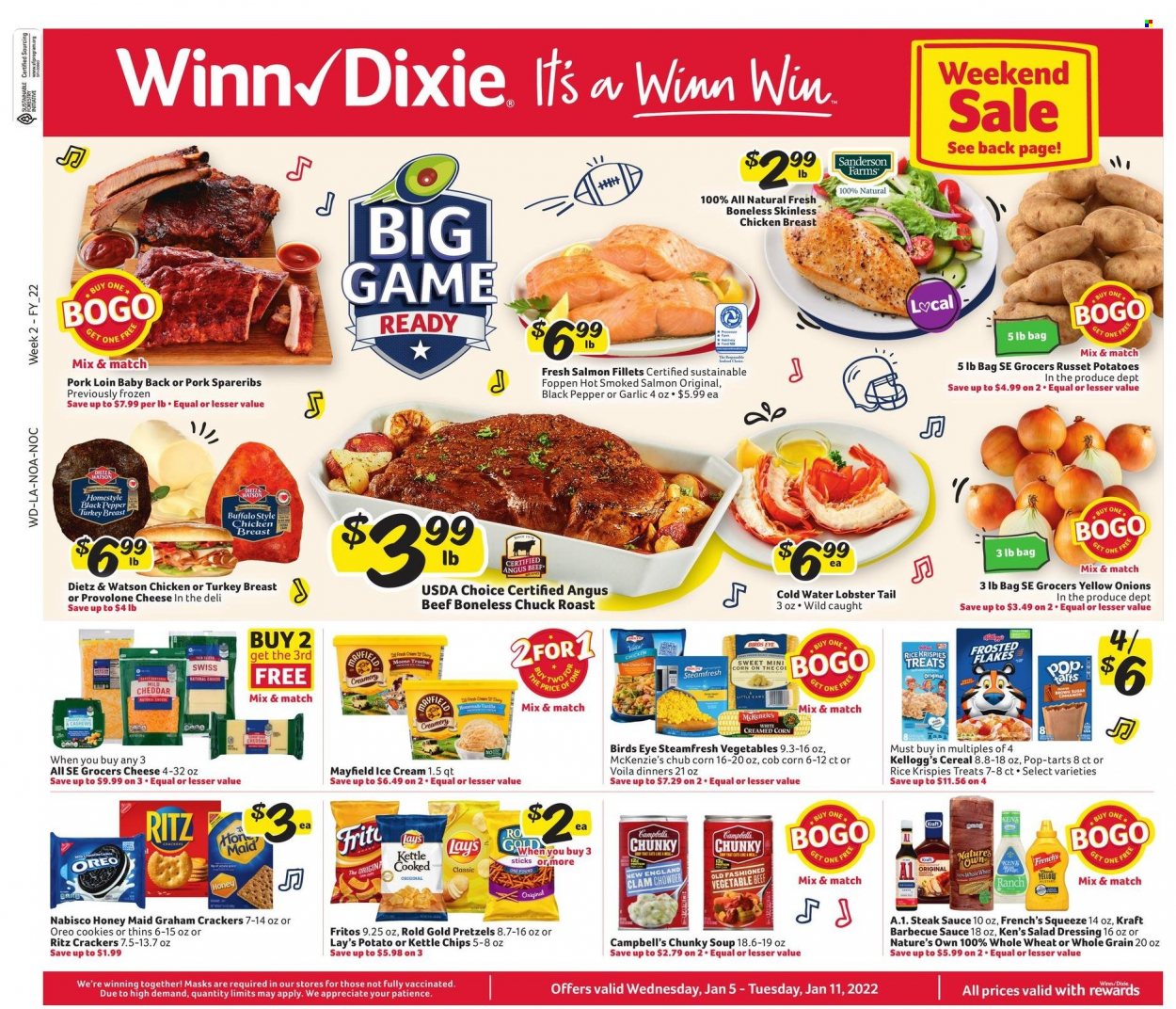 thumbnail - Winn Dixie Flyer - 01/05/2022 - 01/11/2022 - Sales products - pretzels, tart, corn, garlic, russet potatoes, potatoes, lobster, salmon, salmon fillet, smoked salmon, lobster tail, Campbell's, soup, sauce, Bird's Eye, Kraft®, Dietz & Watson, Provolone, Oreo, ice cream, cookies, graham crackers, crackers, Kellogg's, Pop-Tarts, RITZ, Fritos, Lay’s, Thins, clam chowder, cereals, Rice Krispies, Frosted Flakes, Honey Maid, black pepper, BBQ sauce, salad dressing, steak sauce, dressing, turkey breast, beef meat, steak, chuck roast, pork loin, pork meat, pork ribs, pork spare ribs, pork back ribs, Nature's Own. Page 1.