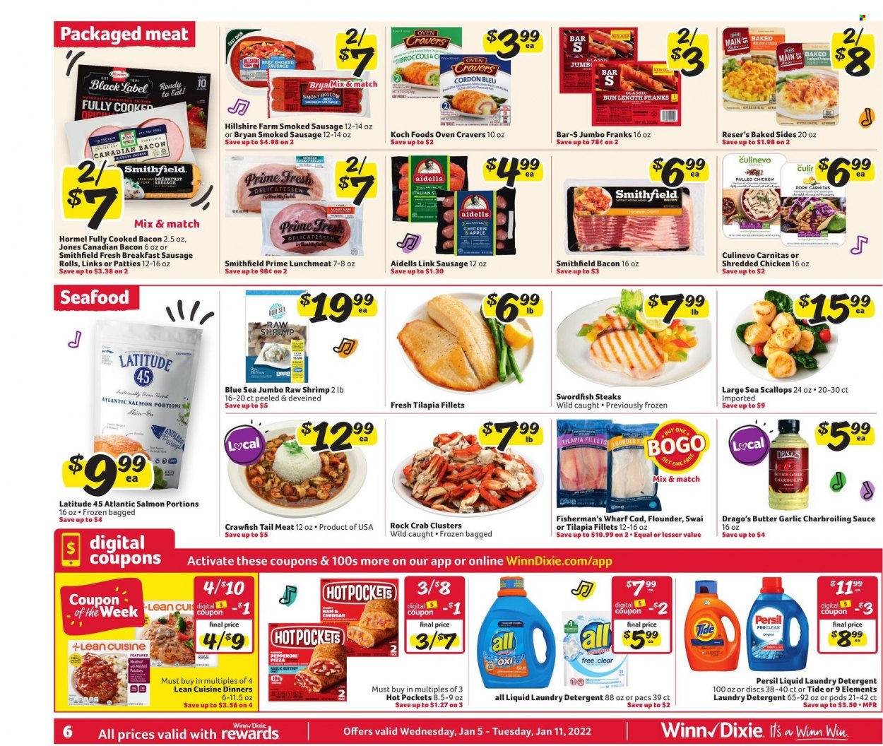 thumbnail - Winn Dixie Flyer - 01/05/2022 - 01/11/2022 - Sales products - sausage rolls, cod, flounder, salmon, scallops, swordfish, tilapia, seafood, crab, shrimps, mashed potatoes, hot pocket, pizza, sauce, meatloaf, Lean Cuisine, pulled chicken, Hormel, bacon, canadian bacon, ham, Hillshire Farm, Bryan, sausage, smoked sausage, pepperoni, lunch meat, crawfish, cordon bleu, L'Or, steak, detergent, Tide, Persil, laundry detergent, fork. Page 6.