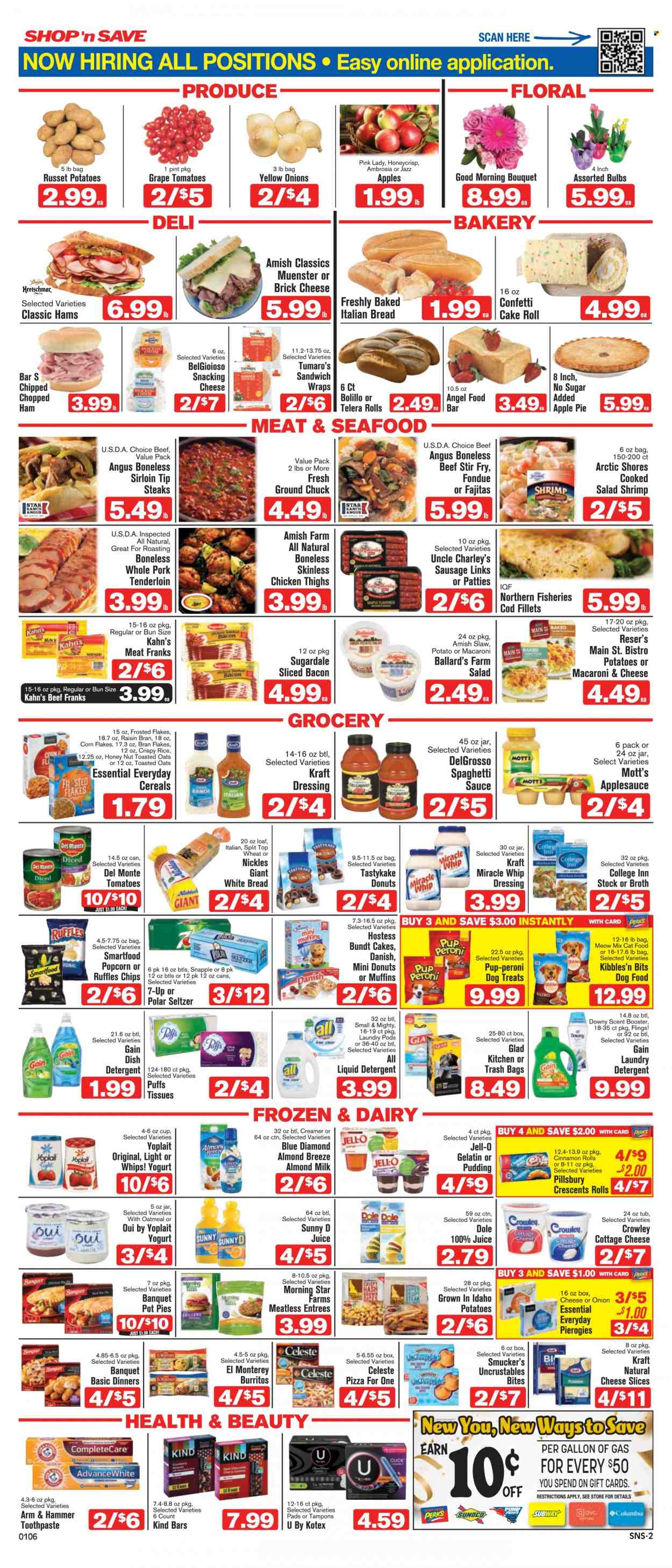 thumbnail - Shop ‘n Save Flyer - 01/06/2022 - 01/12/2022 - Sales products - bread, white bread, cake, pie, wraps, bundt, cinnamon roll, pot pie, puffs, donut, Angel Food, russet potatoes, potatoes, onion, Dole, Pink Lady, Mott's, chicken thighs, ground chuck, steak, pork meat, pork tenderloin, cod, shrimps, Arctic Shores, macaroni & cheese, spaghetti, pizza, sandwich, sauce, Pillsbury, fajita, burrito, Kraft®, spaghetti sauce, Sugardale, bacon, ham, sausage, brick cheese, cottage cheese, sliced cheese, Münster cheese, pudding, yoghurt, Yoplait, almond milk, Almond Breeze, creamer, Miracle Whip, Celeste, Smartfood, popcorn, Ruffles, ARM & HAMMER, oatmeal, Jell-O, broth, cereals, corn flakes, bran flakes, Frosted Flakes, Raisin Bran, toasted oats, dressing, apple sauce, Blue Diamond, juice, 7UP, Snapple, seltzer water, tissues, detergent, Gain, liquid detergent, laundry detergent, toothpaste, gelatin. Page 2.
