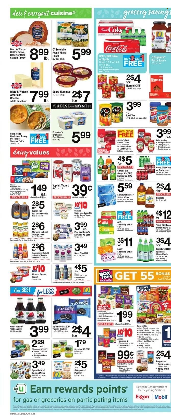 thumbnail - ACME Flyer - 01/07/2022 - 01/13/2022 - Sales products - pie, pot pie, puffs, donut, Dunkin' Donuts, potatoes, pineapple, oysters, spaghetti, pasta sauce, soup, Progresso, Annie's, Hormel, filled pasta, Dietz & Watson, hummus, american cheese, Président, feta, yoghurt, Yoplait, Chobani, milk, Almond Breeze, eggs, creamer, Reese's, cookies, crackers, Florida's Natural, popcorn, cocoa, broth, oyster crackers, Heinz, cereals, Cheerios, Trix, toor dal, esponja, ketchup, Canada Dry, Coca-Cola, ginger ale, lemonade, Mountain Dew, Sprite, Pepsi, orange juice, juice, ice tea, Diet Pepsi, Diet Coke, 7UP, Snapple, A&W, mineral water, seltzer water, sparkling water, coffee, ground coffee, coffee capsules, K-Cups, Eight O'Clock, tops. Page 2.