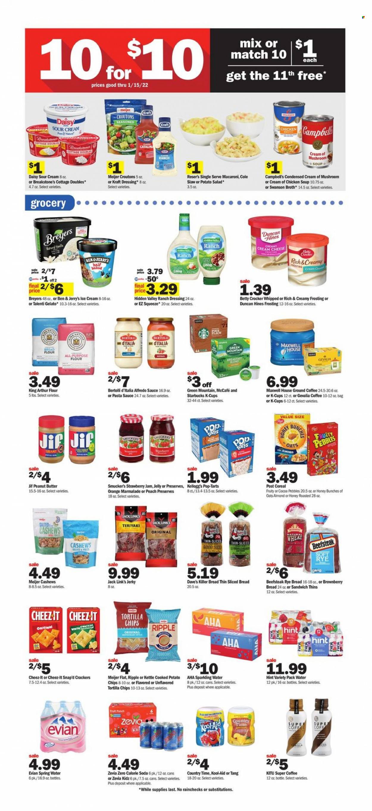 thumbnail - Meijer Flyer - 01/09/2022 - 01/15/2022 - Sales products - bread, salad, oranges, Campbell's, pasta sauce, chicken soup, sandwich, macaroni, soup, sauce, Alfredo sauce, Kraft®, Bertolli, jerky, potato salad, cream cheese, sour cream, ranch dressing, Ben & Jerry's, Talenti Gelato, gelato, jelly, crackers, Kellogg's, Pop-Tarts, tortilla chips, potato chips, chips, Thins, Cheez-It, Jack Link's, bread flour, croutons, frosting, broth, strawberry jam, cereals, Fruity Pebbles, dressing, fruit jam, peanut butter, Jif, cashews, Country Time, spring water, soda, sparkling water, Evian, Maxwell House, coffee, Starbucks, ground coffee, coffee capsules, McCafe, K-Cups, Gevalia, Green Mountain, punch. Page 7.