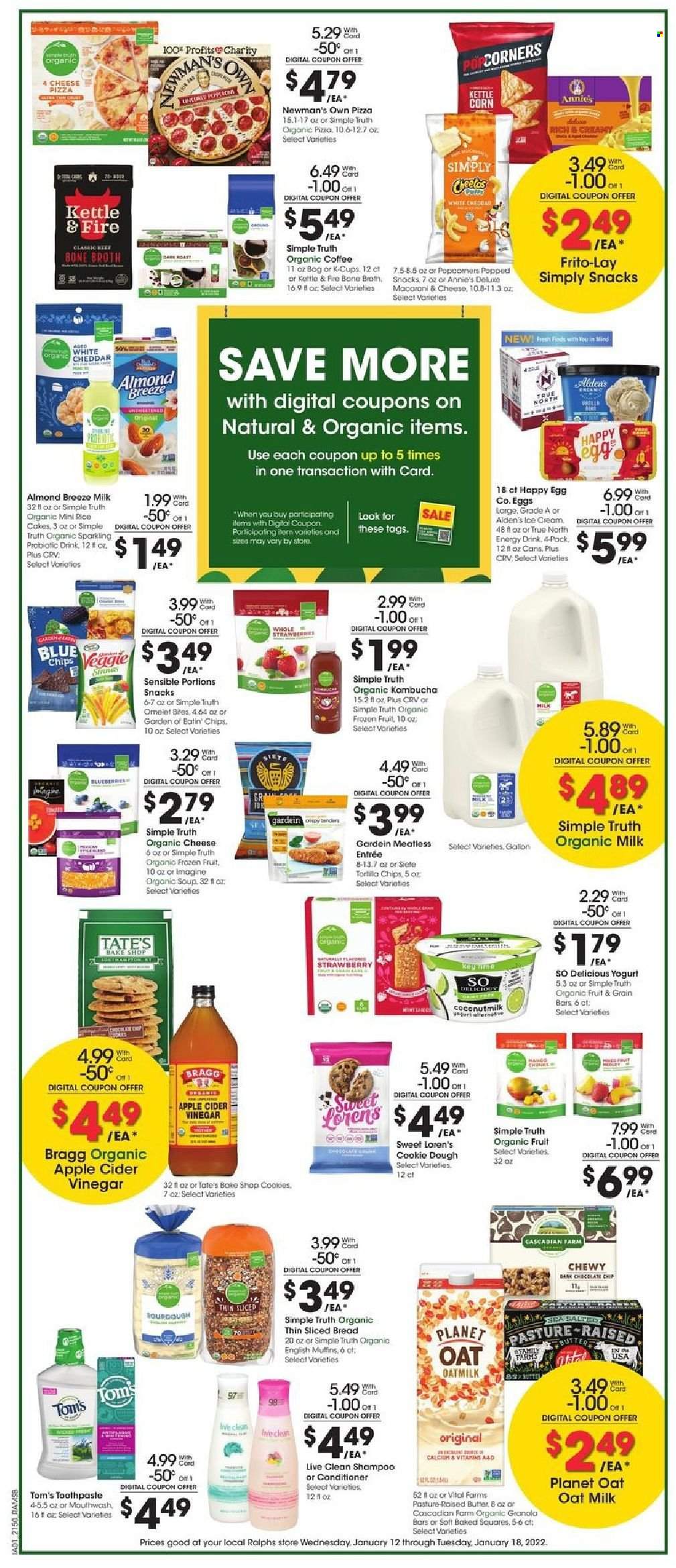 thumbnail - Ralphs Flyer - 01/12/2022 - 01/18/2022 - Sales products - bread, english muffins, strawberries, hake, macaroni & cheese, pizza, soup, Annie's, yoghurt, organic milk, Almond Breeze, oat milk, eggs, butter, ice cream, organic frozen fruit, cookie dough, cookies, snack, kettle corn, Frito-Lay, broth, coconut milk, granola bar, rice, apple cider vinegar, energy drink, kombucha, organic coffee, coffee capsules, K-Cups, shampoo, toothpaste, mouthwash, conditioner. Page 4.
