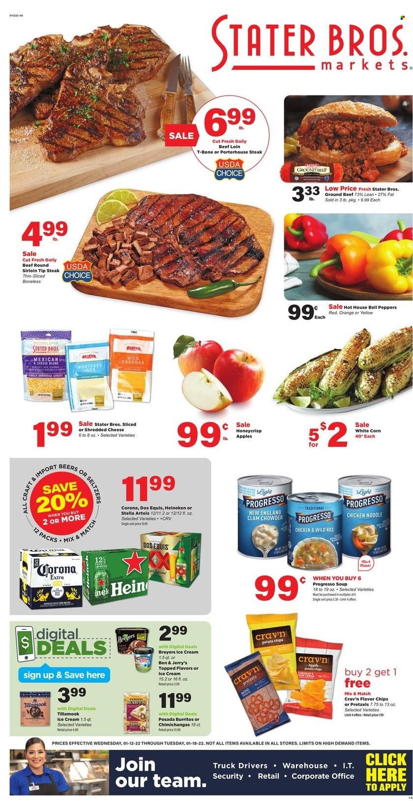thumbnail - Stater Bros. Flyer - 01/12/2022 - 01/18/2022 - Sales products - pretzels, bell peppers, corn, peppers, apples, oranges, burrito, noodles, Progresso, shredded cheese, ice cream, Ben & Jerry's, chips, clam chowder, rice, beer, Corona Extra, Heineken, beef meat, ground beef, t-bone steak, steak, Stella Artois, Dos Equis. Page 1.