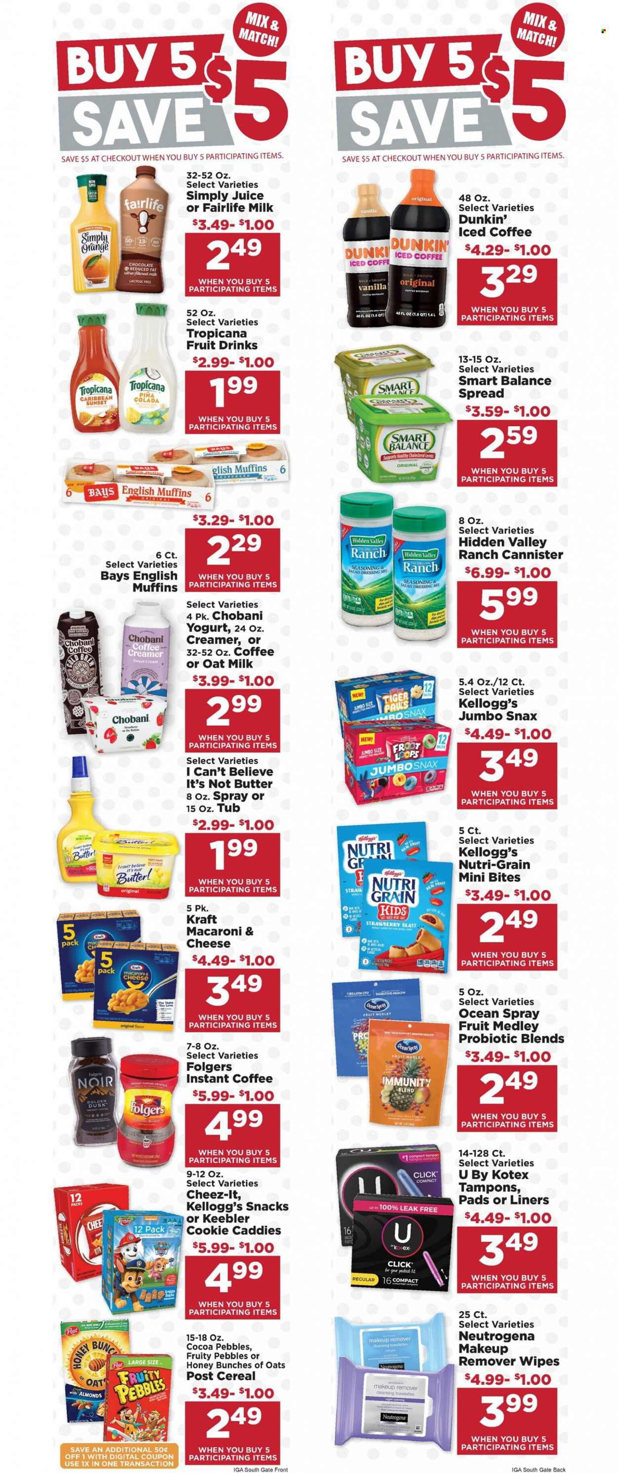 thumbnail - IGA Flyer - 01/12/2022 - 01/18/2022 - Sales products - english muffins, macaroni & cheese, Kraft®, yoghurt, Chobani, milk, oat milk, butter, I Can't Believe It's Not Butter, creamer, chocolate, snack, Kellogg's, Keebler, Cheez-It, cereals, Fruity Pebbles, Nutri-Grain, spice, salad dressing, dressing, juice, iced coffee, instant coffee, Folgers, wipes, sanitary pads, Kotex, tampons, Neutrogena, makeup remover, straw, Omega-3. Page 5.