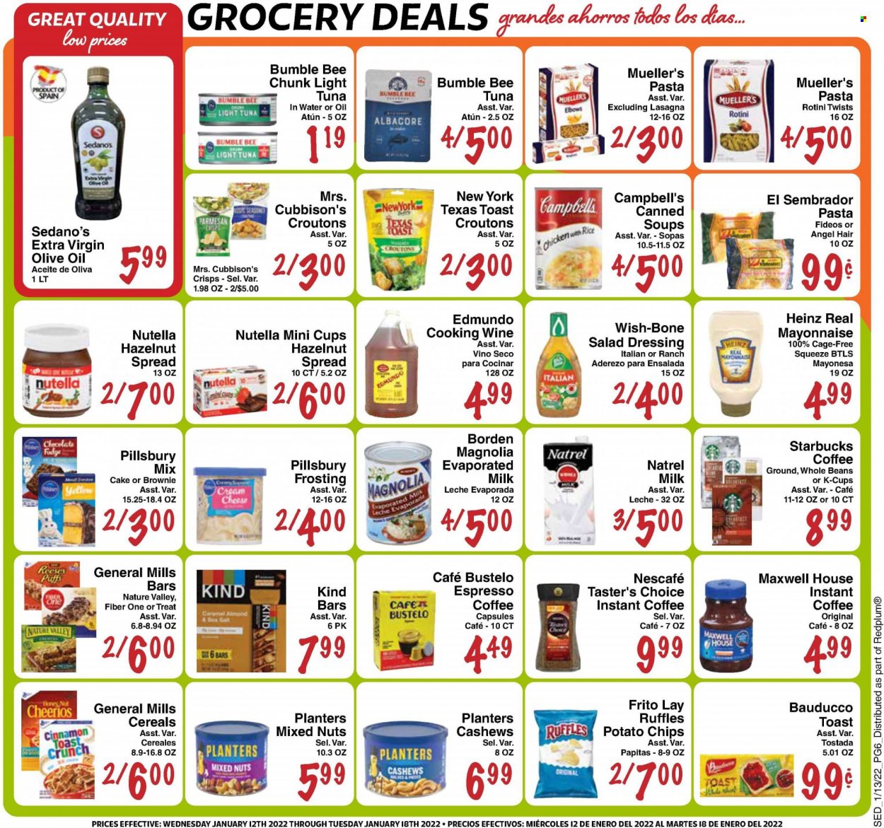 thumbnail - Sedano's Flyer - 01/12/2022 - 01/18/2022 - Sales products - puffs, brownies, tuna, Campbell's, pasta, Bumble Bee, Pillsbury, parmesan, evaporated milk, cage free eggs, mayonnaise, Reese's, fudge, Nutella, potato chips, chips, Ruffles, croutons, frosting, tuna in water, Heinz, light tuna, cereals, Cheerios, Nature Valley, Fiber One, rice, cinnamon, salad dressing, dressing, extra virgin olive oil, olive oil, hazelnut spread, cashews, mixed nuts, Planters, Maxwell House, Starbucks, instant coffee, Nescafé, coffee capsules, K-Cups, cooking wine, wine. Page 6.