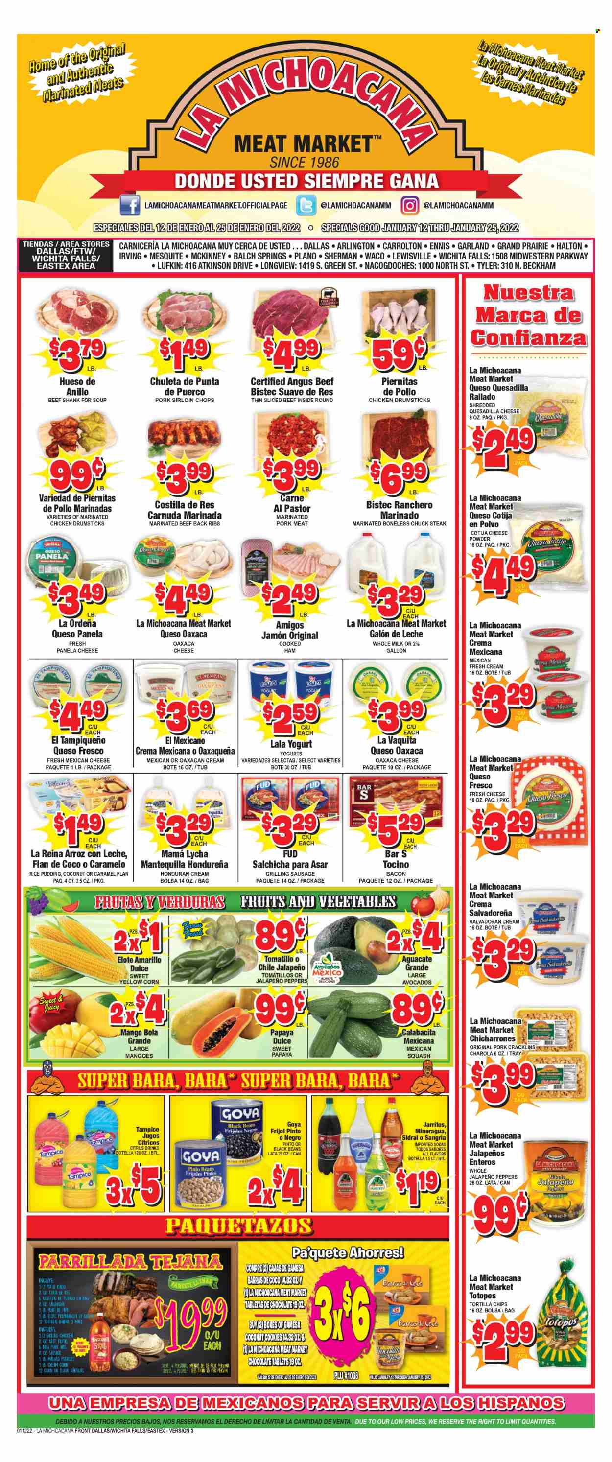 thumbnail - La Michoacana Meat Market Flyer - 01/12/2022 - 01/25/2022 - Sales products - flour tortillas, tomatillo, mexican squash, avocado, mango, papaya, mashed potatoes, soup, fajita, bacon, cooked ham, ham, sausage, queso fresco, cheese, Panela cheese, yoghurt, rice pudding, milk, cookies, chocolate, coconut cookies, tortilla chips, chips, black beans, Goya, fruit punch, chicken drumsticks, marinated chicken, beef meat, beef shank, steak, chuck steak, marinated beef, pork loin, pork meat, pork ribs, marinated pork, Suave. Page 1.