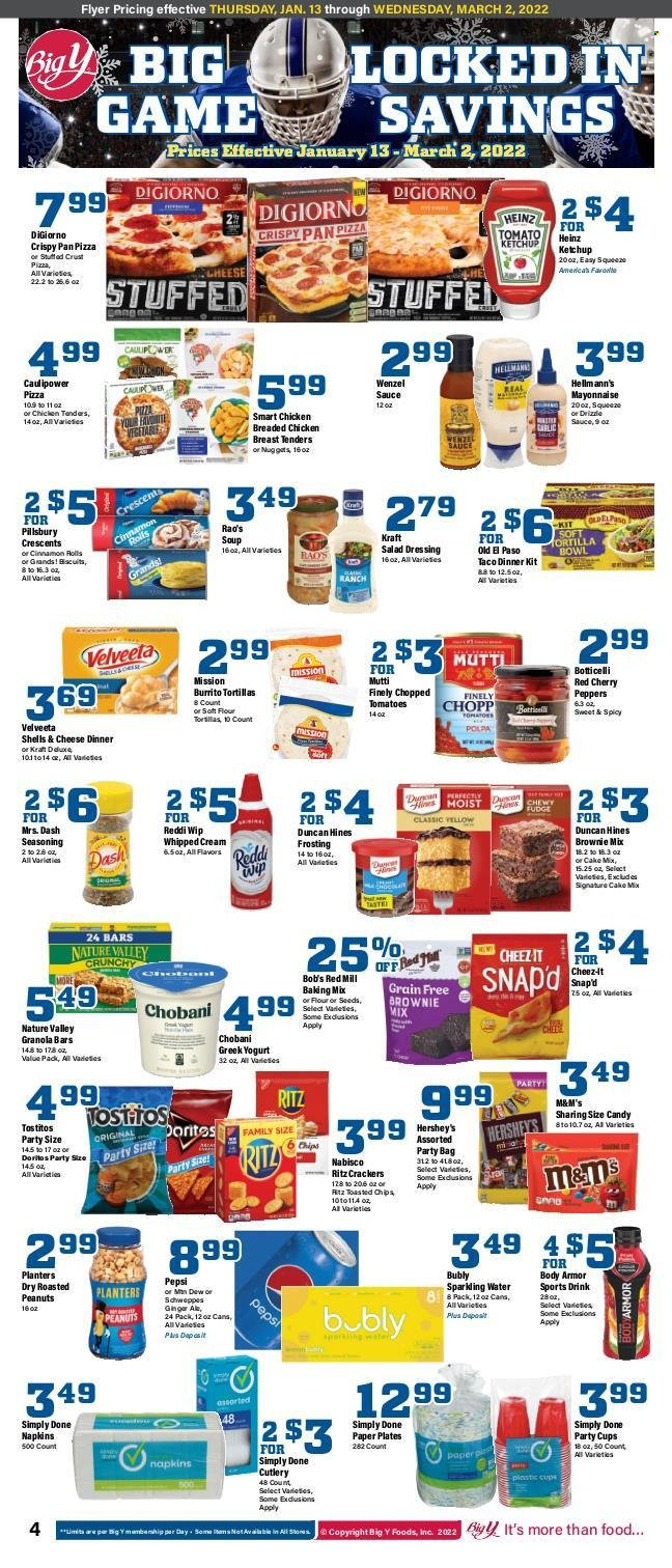 thumbnail - Big Y Flyer - 01/13/2022 - 03/02/2022 - Sales products - tortillas, cinnamon roll, brownie mix, cake mix, salad, cherries, pizza, soup, nuggets, fried chicken, Pillsbury, dinner kit, burrito, Kraft®, greek yoghurt, yoghurt, Chobani, whipped cream, mayonnaise, Hellmann’s, Hershey's, M&M's, crackers, RITZ, Doritos, chips, Cheez-It, frosting, Heinz, chopped tomatoes, granola bar, Nature Valley, spice, ketchup, roasted peanuts, peanuts, Planters, ginger ale, Pepsi, Body Armor, sparkling water. Page 1.