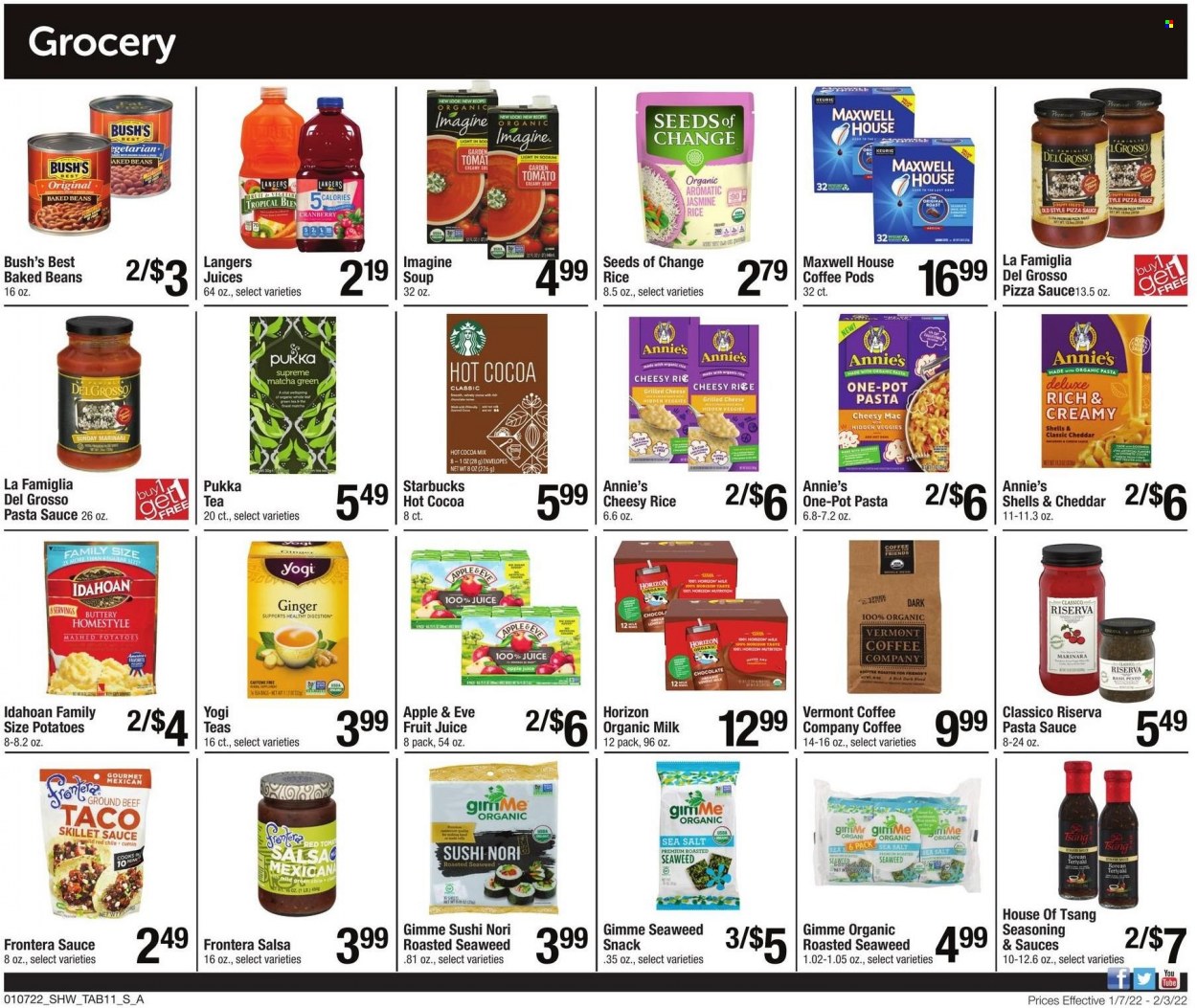 thumbnail - Shaw’s Flyer - 01/07/2022 - 02/03/2022 - Sales products - ginger, mashed potatoes, pasta sauce, soup, Annie's, organic milk, snack, seaweed, sea salt, baked beans, rice, spice, cumin, pesto, salsa, Classico, basil pesto, juice, fruit juice, hot cocoa, matcha, Maxwell House, tea, coffee pods, Starbucks, Keurig, beef meat, ground beef, pot, envelope. Page 11.