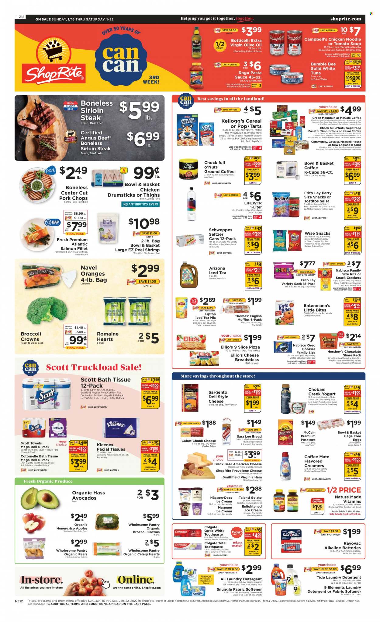 ShopRite Flyer - 01/16/2022 - 01/22/2022 - Sales products - bread, Sara Lee, Bowl & Basket, Entenmann's, celery, sleeved celery, apples, avocado, pears, orange, salmon, salmon fillet, tuna, shrimps, Campbell's, tomato soup, pizza, pasta sauce, soup, nuggets, Bumble Bee, Knorr, sauce, noodles, ragú pasta, ham, virginia ham, american cheese, chunk cheese, Provolone, Sargento, greek yoghurt, Oreo, yoghurt, Chobani, Swiss Miss, shakes, eggs, cage free eggs, dip, ice cream, Hershey's, Häagen-Dazs, Talenti Gelato, Enlightened lce Cream, gelato, McCain, cookies, crackers, Kellogg's, Pop-Tarts, Little Bites, RITZ, bread sticks, tortilla chips, potato chips, Thins, popcorn, Tostitos, cereals, Frosted Flakes, spice, salsa, ragu, extra virgin olive oil, olive oil, nuts, Schweppes, Lipton, ice tea, AriZona, seltzer water, Lifewtr, hot cocoa, Maxwell House, coffee capsules, McCafe, K-Cups, Gevalia, Segafredo, Green Mountain, chicken drumsticks, chicken meat, beef meat, beef sirloin, steak, sirloin steak, pork chops, pork loin, pork meat, bath tissue, Cottonelle, Kleenex, Scott, detergent, Snuggle, Tide, fabric softener, laundry detergent, Colgate, toothpaste, facial tissues, battery, alkaline batteries, Nature Made, navel oranges. Page 1.