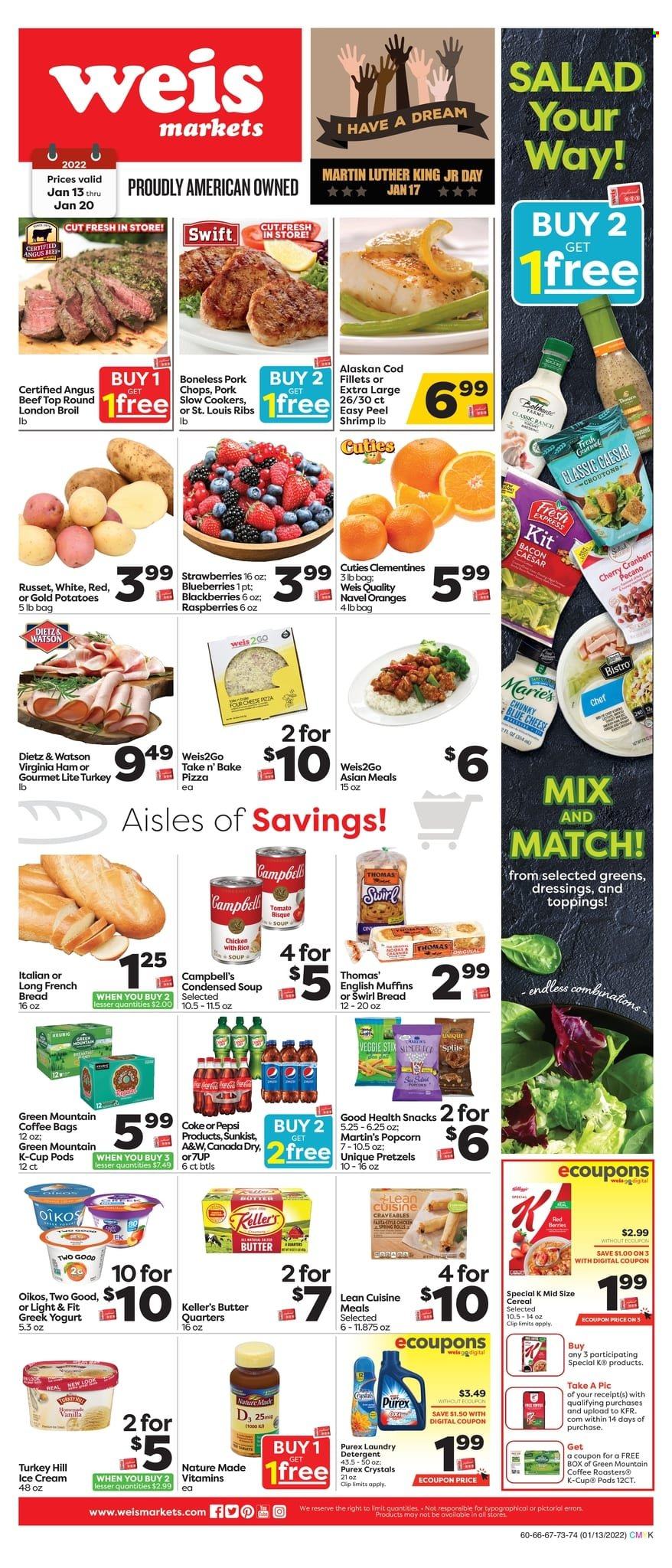 thumbnail - Weis Flyer - 01/13/2022 - 01/20/2022 - Sales products - bread, english muffins, pretzels, french bread, russet potatoes, potatoes, blackberries, blueberries, strawberries, cherries, oranges, beef meat, pork chops, pork meat, cod, shrimps, Campbell's, pizza, condensed soup, soup, instant soup, Lean Cuisine, ham, virginia ham, Dietz & Watson, greek yoghurt, yoghurt, Oikos, butter, ice cream, snack, popcorn, croutons, cereals, Canada Dry, Coca-Cola, Pepsi, A&W, coffee, coffee capsules, K-Cups, Green Mountain, detergent, laundry detergent, Purex, Nature Made, clementines, navel oranges. Page 1.