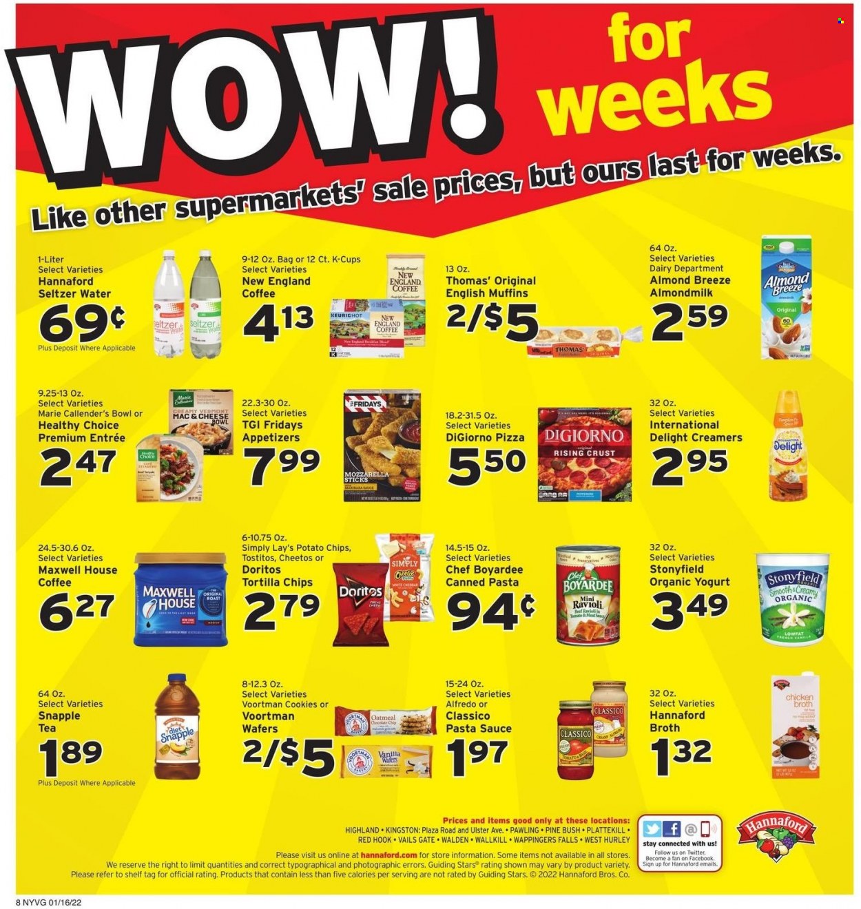 thumbnail - Hannaford Flyer - 01/16/2022 - 01/22/2022 - Sales products - english muffins, ravioli, pizza, pasta sauce, sauce, Healthy Choice, Marie Callender's, yoghurt, organic yoghurt, almond milk, Almond Breeze, cookies, wafers, Doritos, tortilla chips, potato chips, Cheetos, chips, Lay’s, Tostitos, chicken broth, oatmeal, broth, Chef Boyardee, Classico, Snapple, seltzer water, Maxwell House, tea, organic coffee, coffee capsules, K-Cups, bowl. Page 8.
