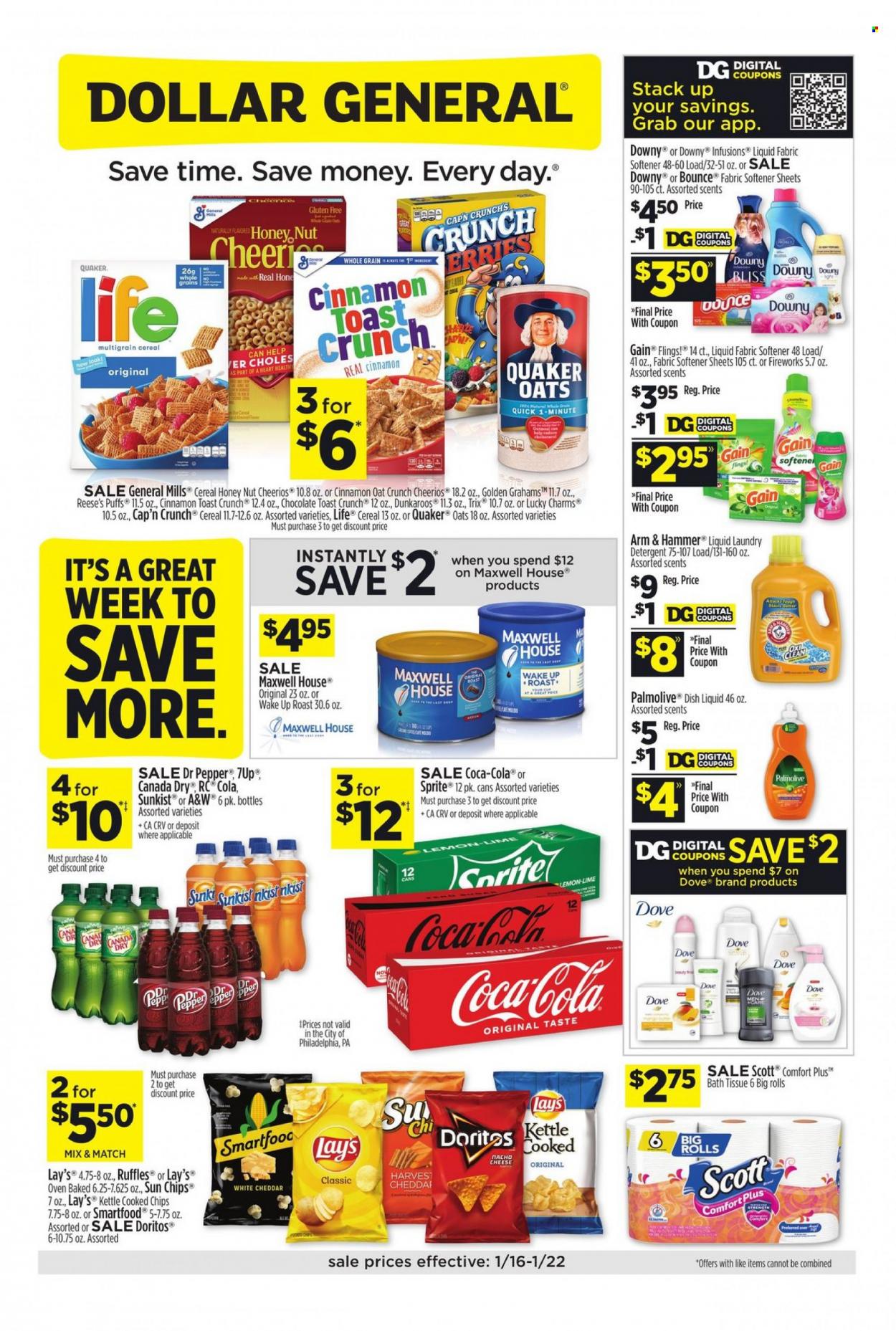 thumbnail - Dollar General Flyer - 01/16/2022 - 01/22/2022 - Sales products - puffs, Scott, Quaker, Reese's, chocolate, Doritos, chips, Lay’s, kettle, Smartfood, Ruffles, ARM & HAMMER, oats, cereals, Cheerios, Trix, Cap'n Crunch, cinnamon, Canada Dry, Coca-Cola, Sprite, Dr. Pepper, 7UP, A&W, Maxwell House, Dove, bath tissue, detergent, Gain, fabric softener, laundry detergent, Bounce, Downy Laundry, dishwashing liquid, Palmolive. Page 1.