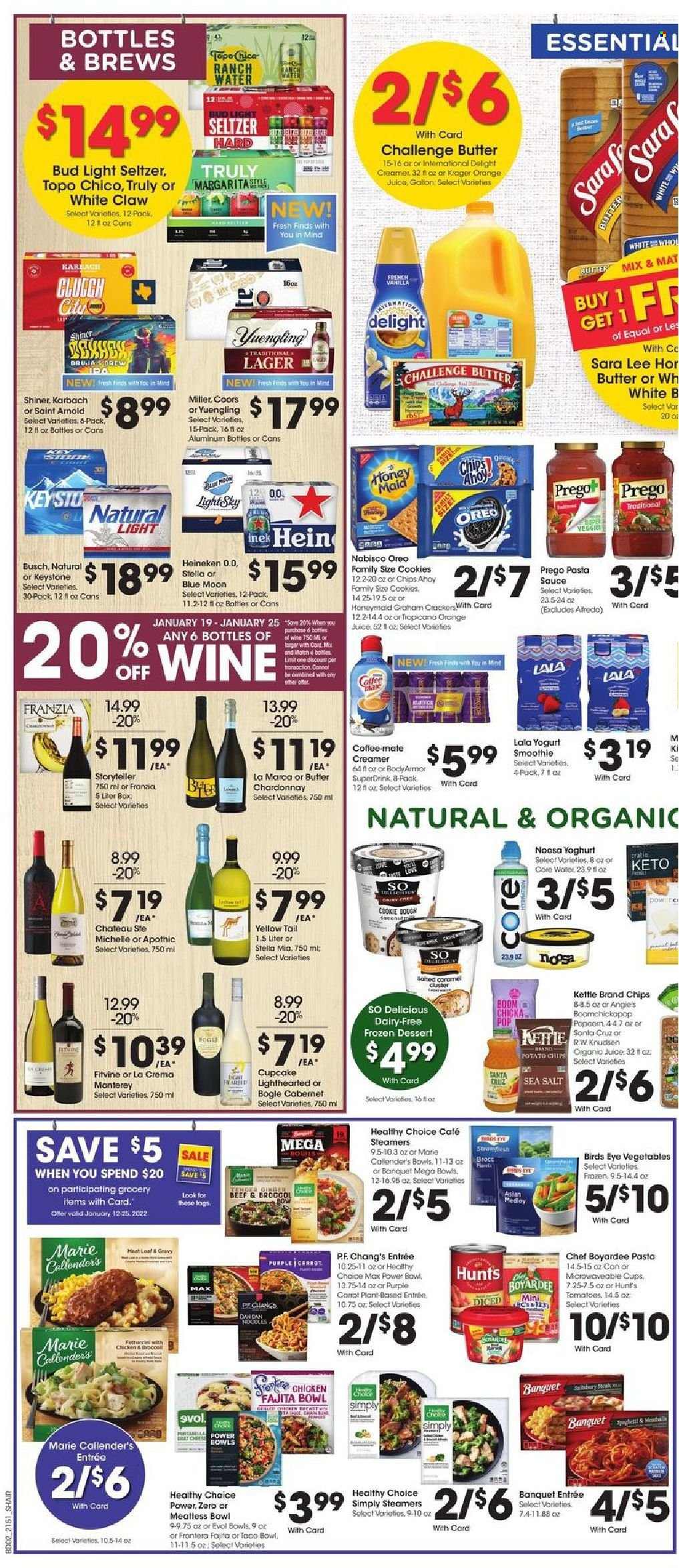 thumbnail - Kroger Flyer - 01/19/2022 - 01/25/2022 - Sales products - Sara Lee, cupcake, pasta sauce, sauce, Bird's Eye, Healthy Choice, Marie Callender's, Oreo, Coffee-Mate, butter, creamer, cookies, potato chips, popcorn, Chef Boyardee, honey, orange juice, juice, smoothie, white wine, Chardonnay, White Claw, Hard Seltzer, TRULY, beer, Busch, Bud Light, Heineken, Lager, Keystone, cup, bowl, pen, RCA, Coors, Blue Moon, Yuengling. Page 5.
