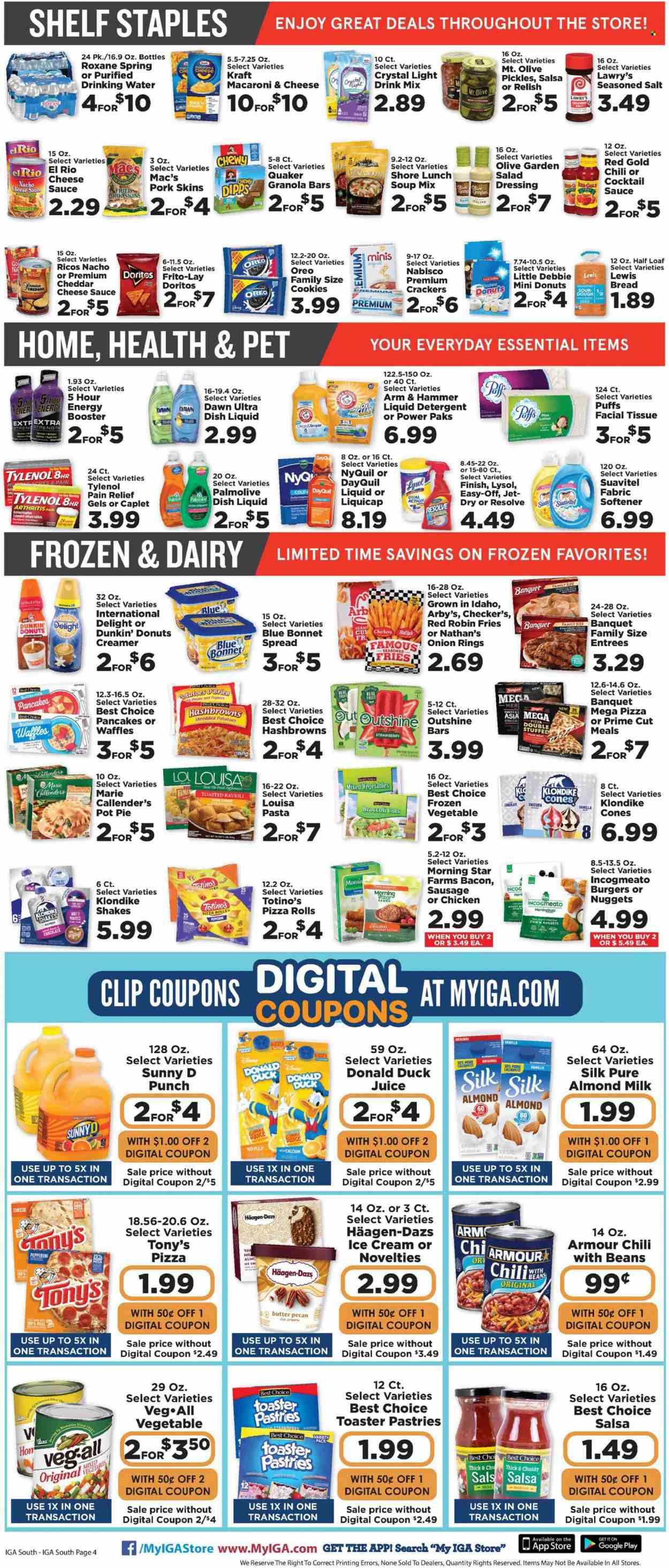 thumbnail - IGA Flyer - 01/19/2022 - 01/25/2022 - Sales products - bread, pie, pizza rolls, pot pie, puffs, donut, waffles, Dunkin' Donuts, broccoli, potatoes, oranges, macaroni & cheese, ravioli, pizza, onion rings, soup mix, soup, nuggets, hamburger, pasta, sauce, Quaker, Marie Callender's, Kraft®, bacon, sausage, pepperoni, Oreo, almond milk, buttermilk, shake, creamer, ice cream, Häagen-Dazs, mixed vegetables, hash browns, potato fries, cookies, crackers, Doritos, Frito-Lay, ARM & HAMMER, granola bar, spice, cocktail sauce, salad dressing, dressing, salsa, juice, punch, Mac’s, tissues, detergent, Lysol, fabric softener, liquid detergent, dishwashing liquid, Jet, Palmolive, pot, pain relief, calcium, DayQuil, Tylenol, NyQuil. Page 4.