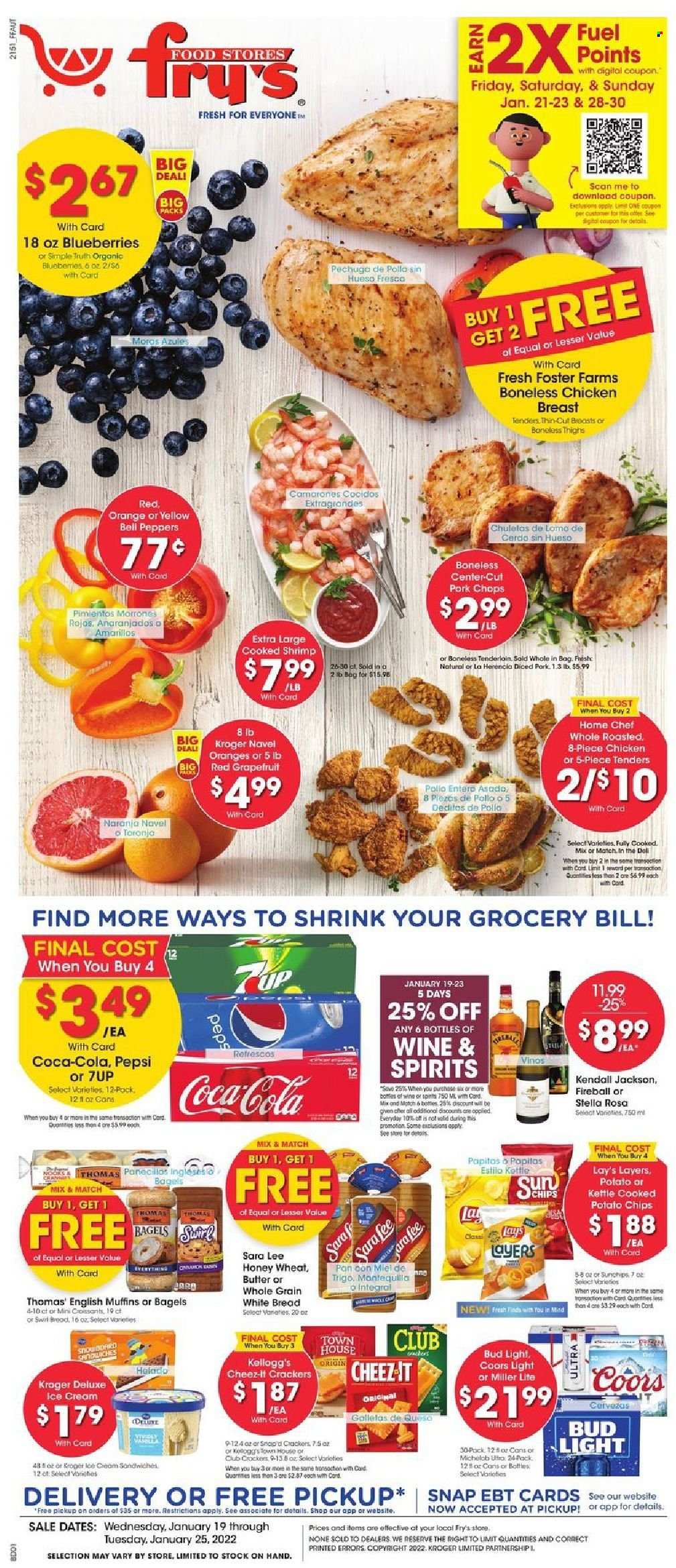 thumbnail - Fry’s Flyer - 01/19/2022 - 01/25/2022 - Sales products - bagels, english muffins, white bread, croissant, Sara Lee, bell peppers, peppers, blueberries, grapefruits, oranges, shrimps, butter, ice cream, crackers, Kellogg's, potato chips, chips, Lay’s, Cheez-It, Coca-Cola, Pepsi, 7UP, wine, beer, Bud Light, chicken breasts, pork chops, pork meat, Sure, pan, Miller Lite, Coors, Michelob, navel oranges. Page 1.