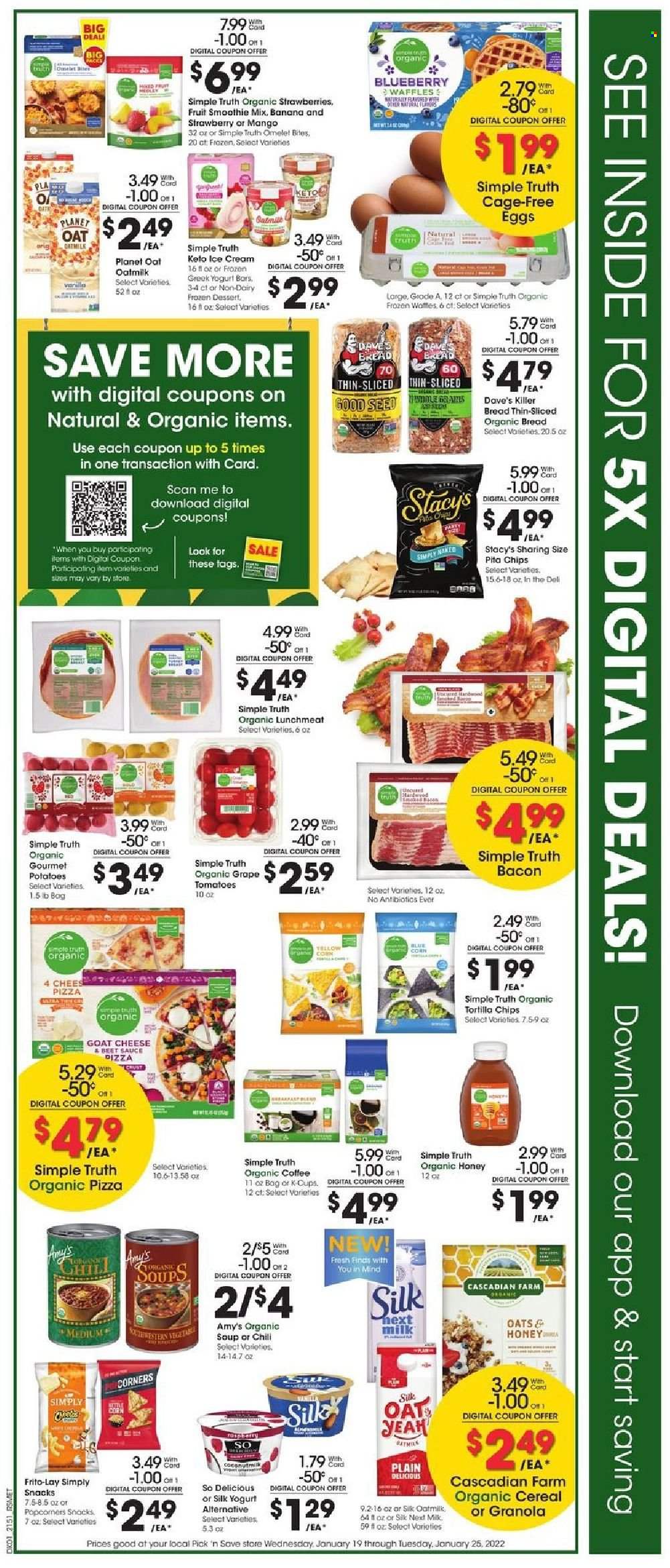 thumbnail - Pick ‘n Save Flyer - 01/19/2022 - 01/25/2022 - Sales products - bread, waffles, corn, potatoes, strawberries, pizza, soup, sauce, bacon, lunch meat, greek yoghurt, yoghurt, milk, Silk, oat milk, eggs, cage free eggs, ice cream, Enlightened lce Cream, snack, tortilla chips, Frito-Lay, pita chips, cereals, granola, honey, smoothie, organic coffee, coffee capsules, K-Cups, cap. Page 2.