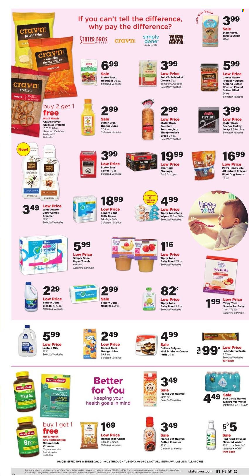 thumbnail - Stater Bros. Flyer - 01/19/2022 - 01/25/2022 - Sales products - bread, tortillas, pretzels, puffs, rusks, meatballs, nuggets, pasta, Quaker, jerky, Lactaid, cheese, Provolone, milk, oat milk, almond butter, creamer, snack, potato chips, chips, rice crisps, oil, peanut butter, orange juice, juice, flavored water, wipes, baby wipes, napkins, bath tissue, kitchen towels, paper towels, bleach, Paws, fish oil, Nature Made, probiotics. Page 4.