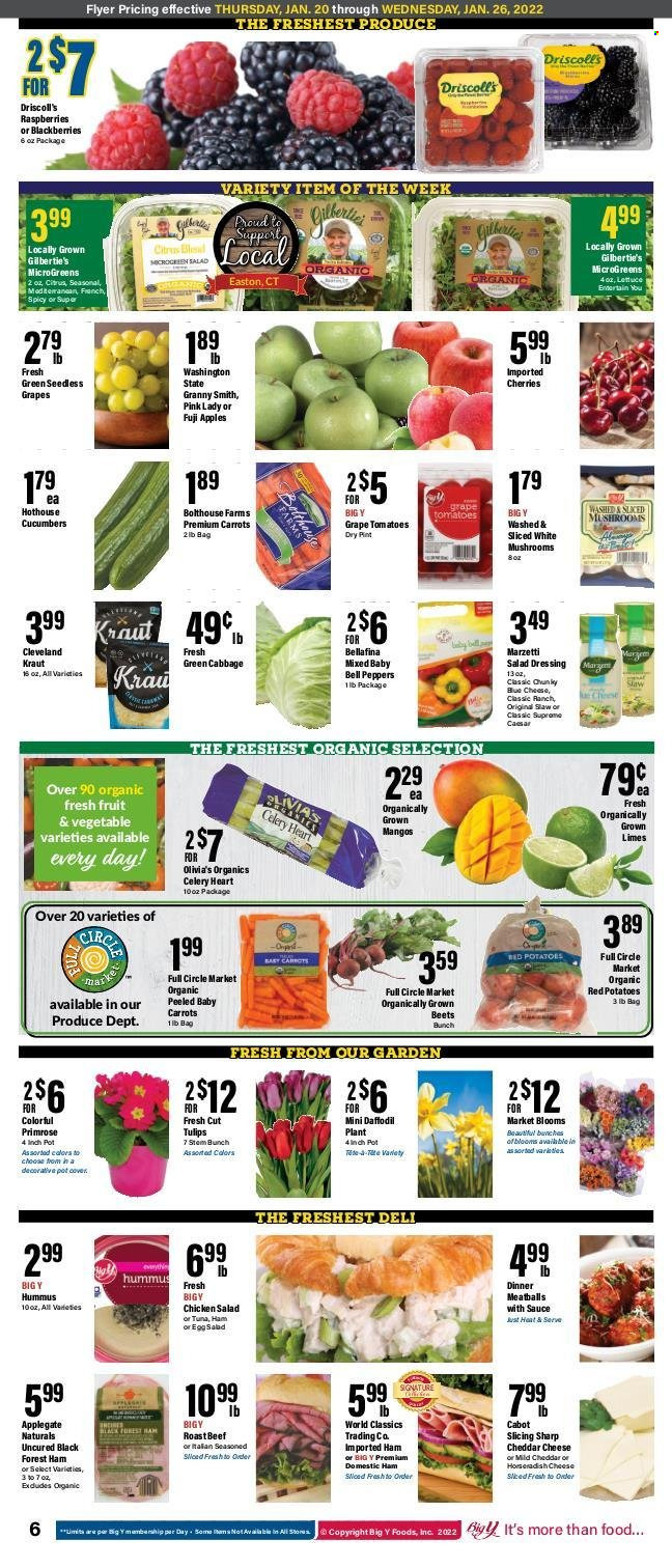 thumbnail - Big Y Flyer - 01/20/2022 - 01/26/2022 - Sales products - mushrooms, seedless grapes, bell peppers, cabbage, carrots, celery, cucumber, tomatoes, horseradish, potatoes, peppers, red potatoes, apples, blackberries, limes, cherries, Fuji apple, Granny Smith, Pink Lady, meatballs, ham, hummus, chicken salad, mild cheddar, cheddar, beef meat, roast beef. Page 6.