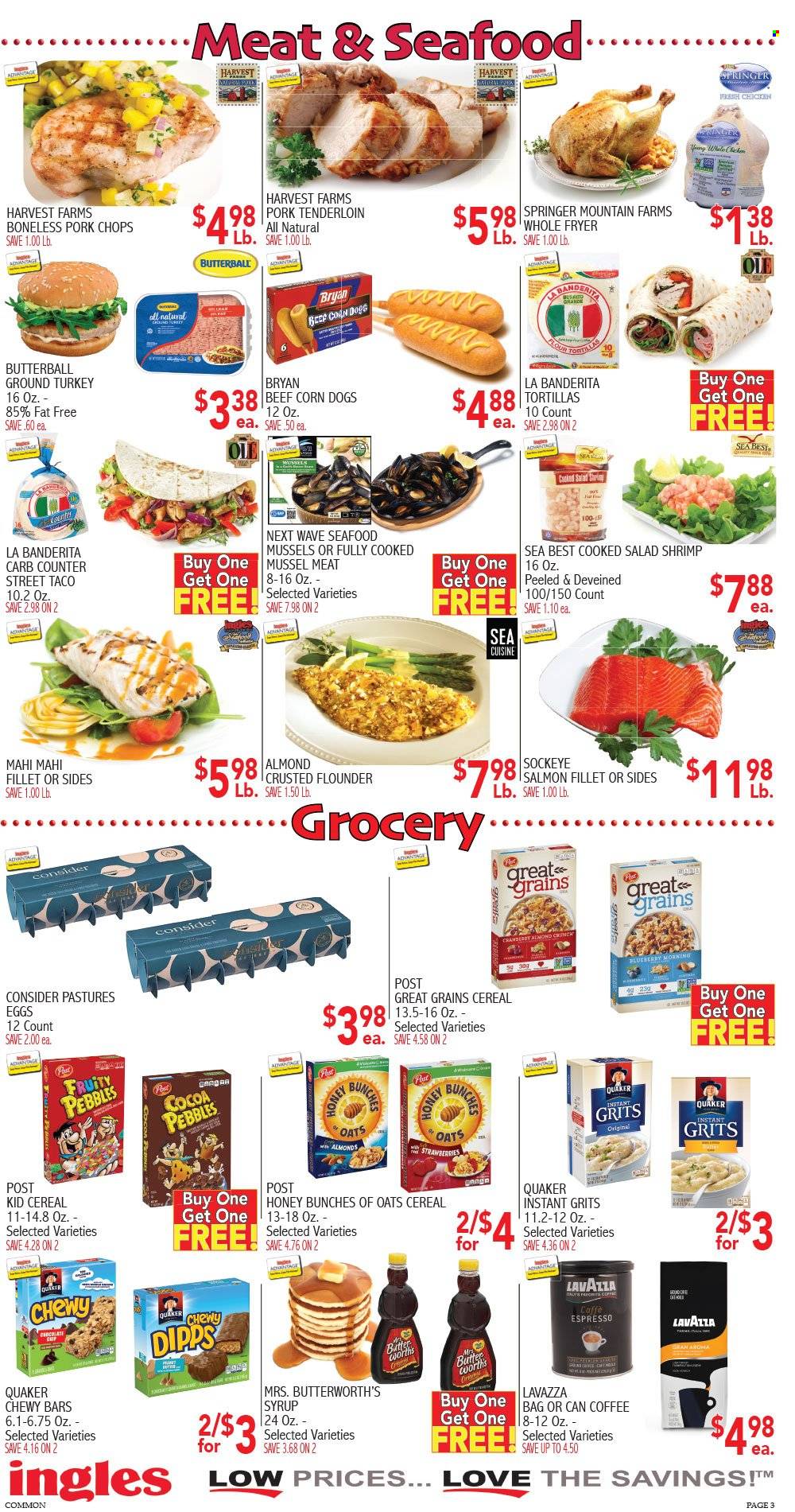 thumbnail - Ingles Flyer - 01/19/2022 - 01/25/2022 - Sales products - tortillas, salad, strawberries, flounder, mussels, salmon, salmon fillet, seafood, shrimps, Quaker, Butterball, Bryan, eggs, grits, cereals, Fruity Pebbles, syrup, coffee, Lavazza, ground turkey, pork chops, pork meat, pork tenderloin, WAVE, bag. Page 3.