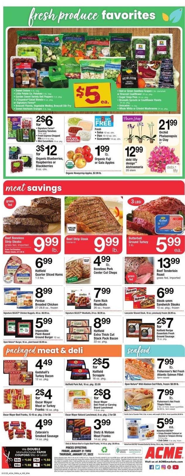 thumbnail - ACME Flyer - 01/21/2022 - 01/27/2022 - Sales products - seedless grapes, broccoli, cauliflower, cucumber, tomatoes, potatoes, onion, brussel sprouts, apples, blackberries, blueberries, Gala, grapes, oranges, calamari, cod, salmon, salmon fillet, tilapia, crab cake, meatballs, sandwich, nuggets, hamburger, fried chicken, chicken nuggets, Perdue®, bacon, Butterball, turkey bacon, Oscar Mayer, Dietz & Watson, sausage, smoked sausage, guacamole, lunch meat, snap peas, salsa, ground turkey, beef meat, steak, beef tenderloin, striploin steak, paper. Page 4.