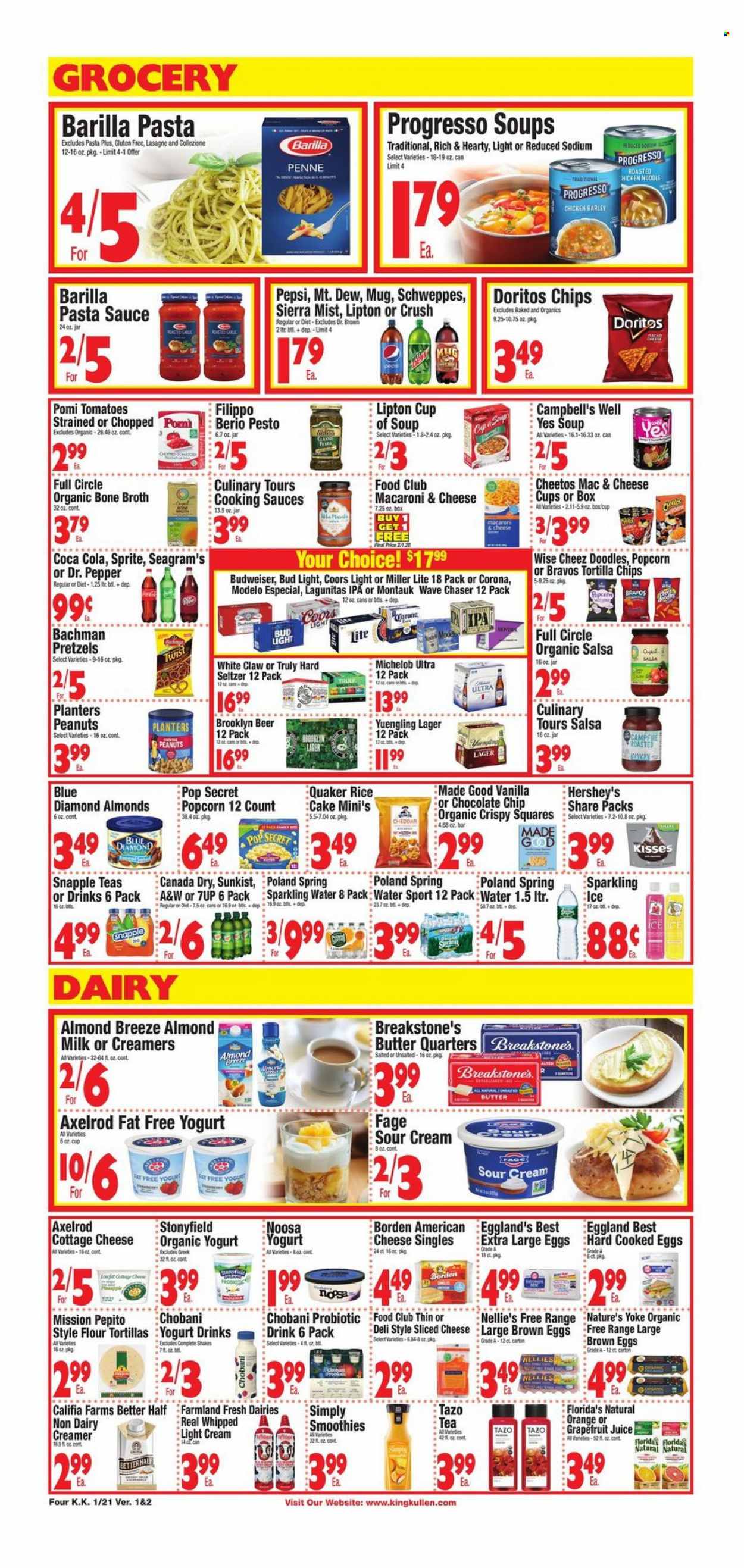thumbnail - King Kullen Flyer - 01/21/2022 - 01/27/2022 - Sales products - pretzels, flour tortillas, tomatoes, oranges, Campbell's, pasta sauce, soup, Barilla, Quaker, noodles, Progresso, cottage cheese, sliced cheese, cheese cup, yoghurt, organic yoghurt, Chobani, almond milk, yoghurt drink, Almond Breeze, shake, large eggs, butter, sour cream, non dairy creamer, creamer, Hershey's, Florida's Natural, Doritos, tortilla chips, Cheetos, chips, popcorn, broth, penne, pesto, salsa, roasted peanuts, peanuts, Planters, Blue Diamond, Canada Dry, Coca-Cola, Schweppes, Sprite, Pepsi, juice, Lipton, Dr. Pepper, 7UP, Snapple, A&W, Sierra Mist, smoothie, sparkling water, tea, White Claw, Hard Seltzer, TRULY, beer, Bud Light, Corona Extra, Lager, IPA, Modelo, WAVE, Brooklyn Beer, Budweiser, Miller Lite, Coors, Yuengling, Michelob. Page 4.