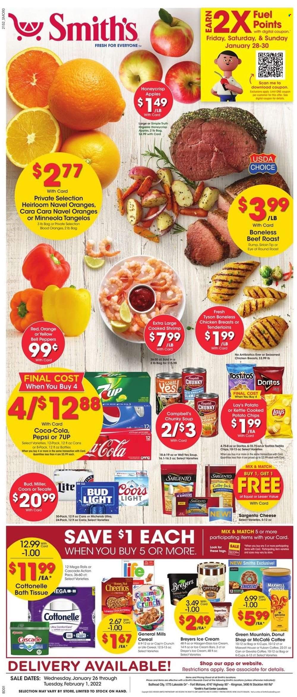thumbnail - Smith's Flyer - 01/26/2022 - 02/01/2022 - Sales products - tangelos, donut, bell peppers, peppers, apples, oranges, clams, shrimps, Campbell's, soup, Colby cheese, mozzarella, cheese, Sargento, ice cream, Snickers, Doritos, potato chips, chips, Lay’s, Tostitos, cereals, Cheerios, Cap'n Crunch, cinnamon, Coca-Cola, Pepsi, 7UP, coffee, coffee capsules, McCafe, K-Cups, Gevalia, Green Mountain, beer, Bud Light, Miller, chicken breasts, beef meat, eye of round, roast beef, bath tissue, Cottonelle, Cascade, Coors, Michelob, navel oranges. Page 1.